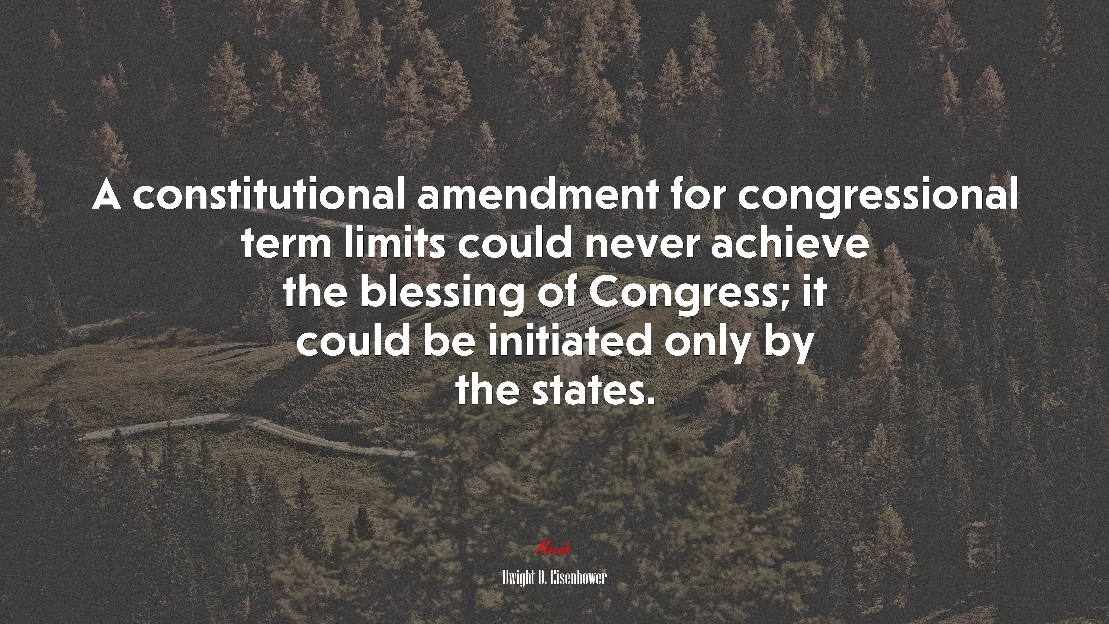 A constitutional amendment for congressional term limits could never achieve the blessing of Congress; it could be initiated only by the states. | Dwight D. Eisenhower quote HD Wallpaper