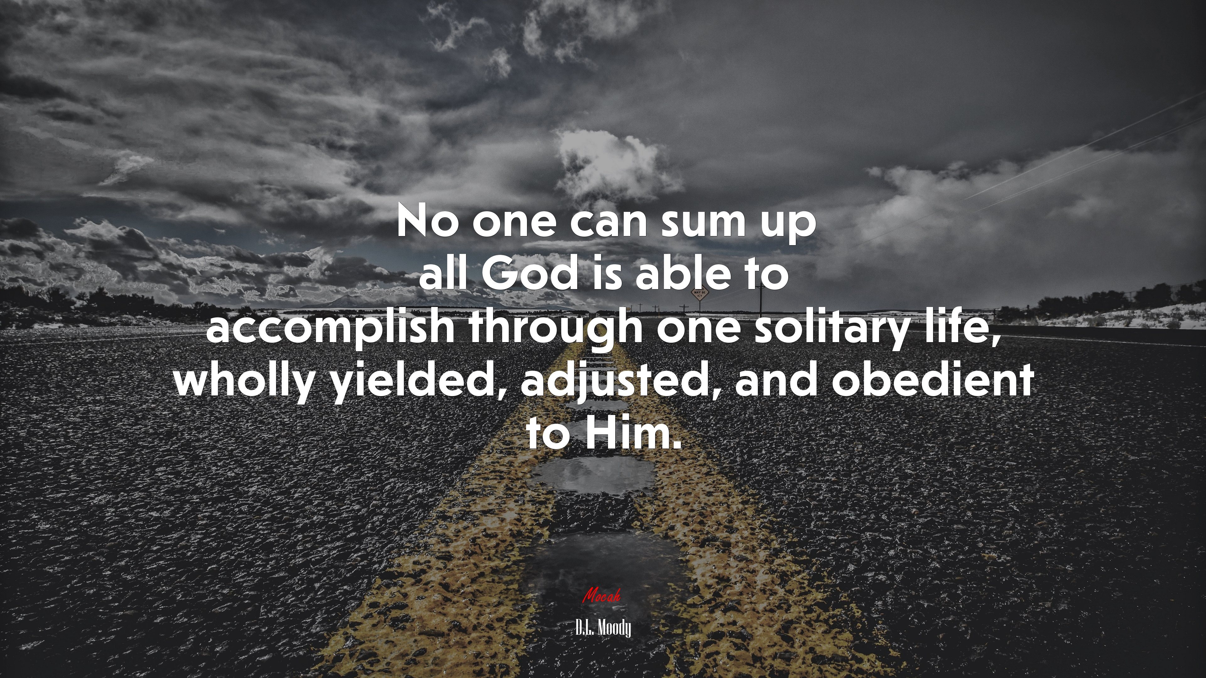 No one can sum up all God is able to accomplish through one solitary life, wholly yielded, adjusted, and obedient to Him. | D.L. Moody quote HD Wallpaper