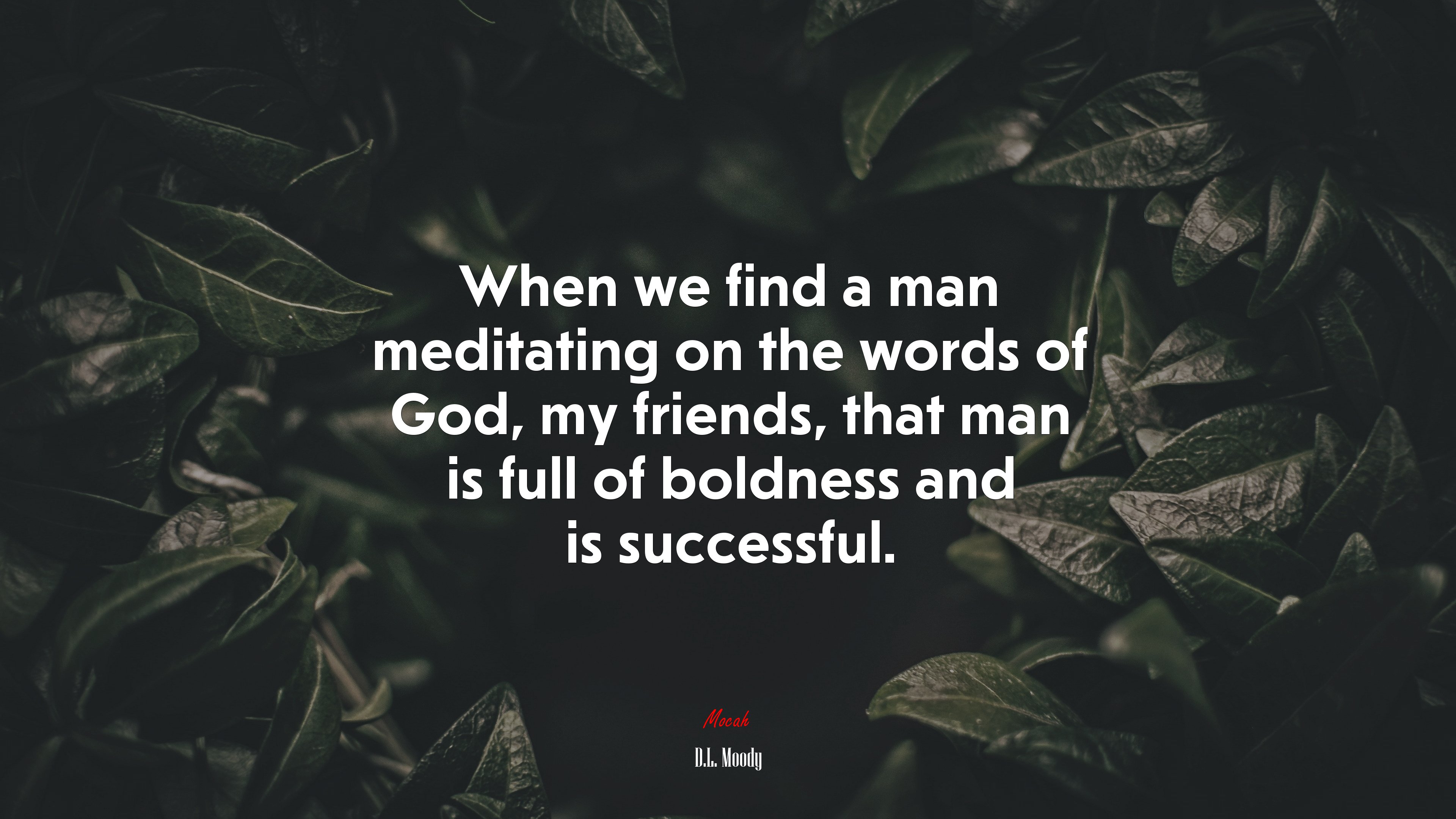 When we find a man meditating on the words of God, my friends, that man is full of boldness and is successful. | D.L. Moody quote HD Wallpaper