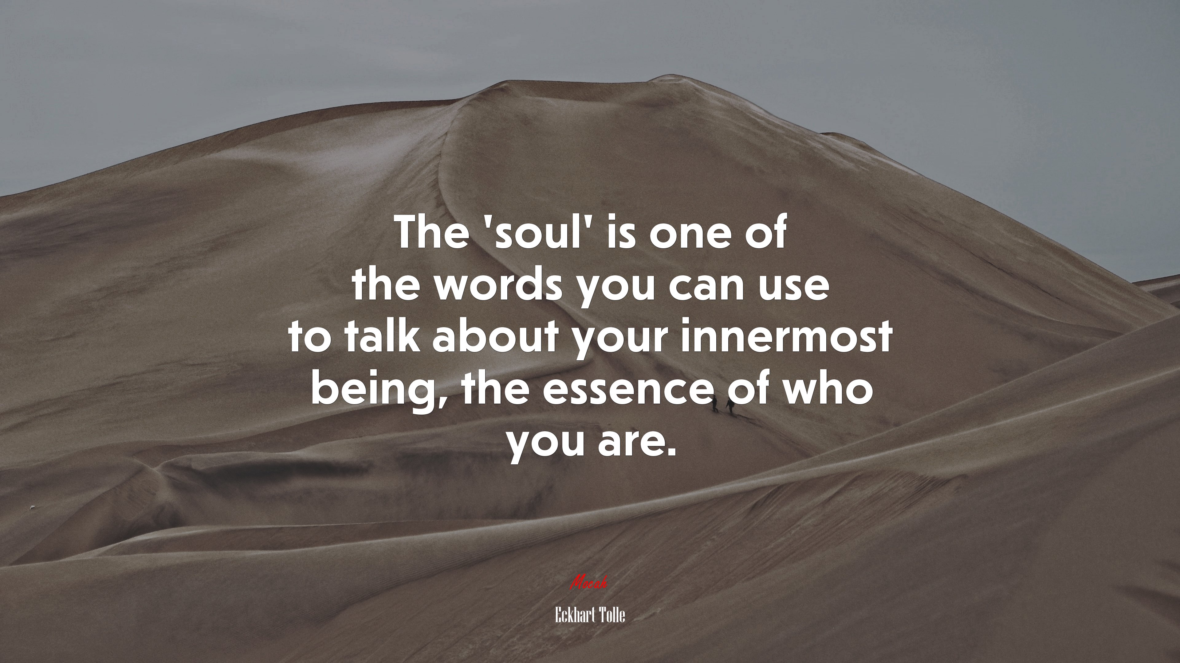 The ‘soul’ is one of the words you can use to talk about your innermost being, the essence of who you are. | Eckhart Tolle quote HD Wallpaper