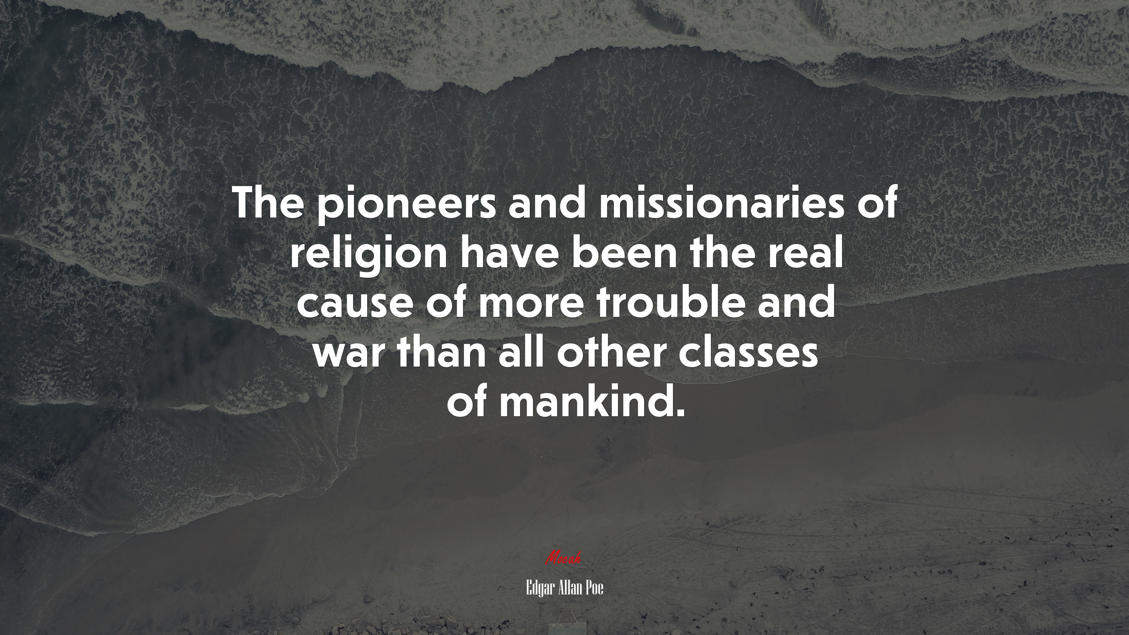 The pioneers and missionaries of religion have been the real cause of more trouble and war than all other classes of mankind. | Edgar Allan Poe quote HD Wallpaper