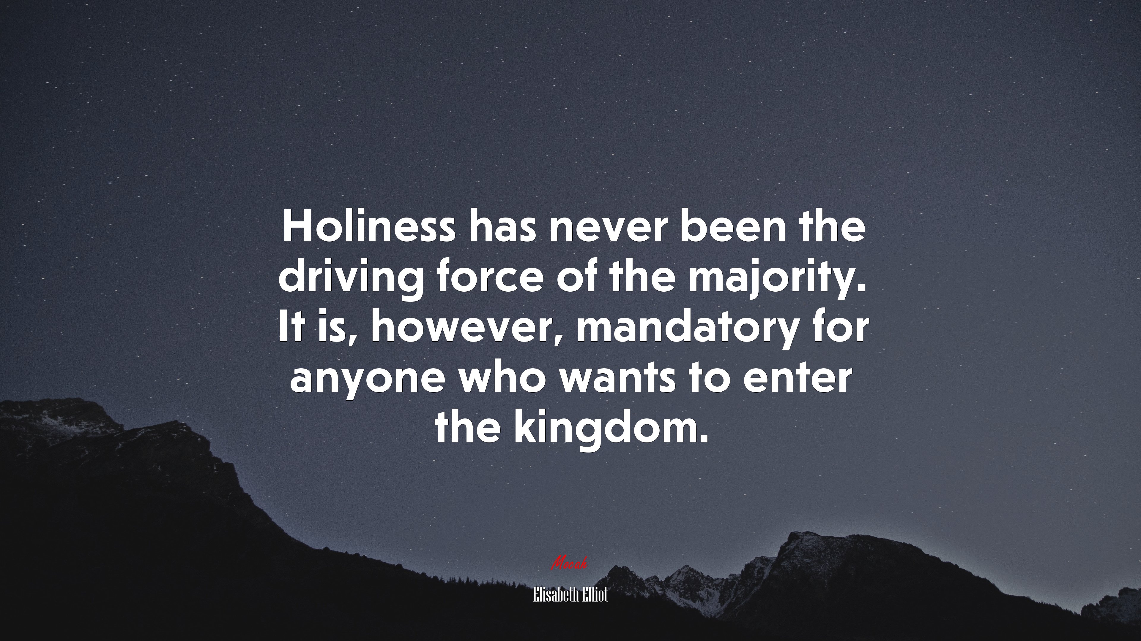 Holiness has never been the driving force of the majority. It is, however, mandatory for anyone who wants to enter the kingdom. | Elisabeth Elliot quote HD Wallpaper