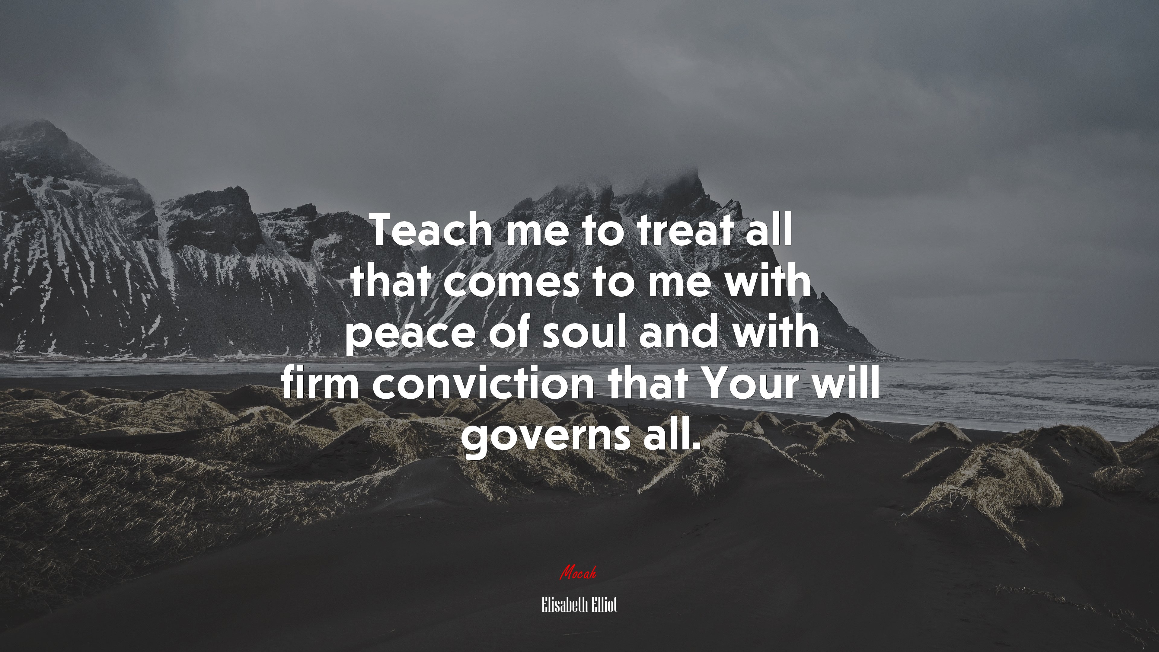 Teach me to treat all that comes to me with peace of soul and with firm conviction that Your will governs all. | Elisabeth Elliot quote HD Wallpaper