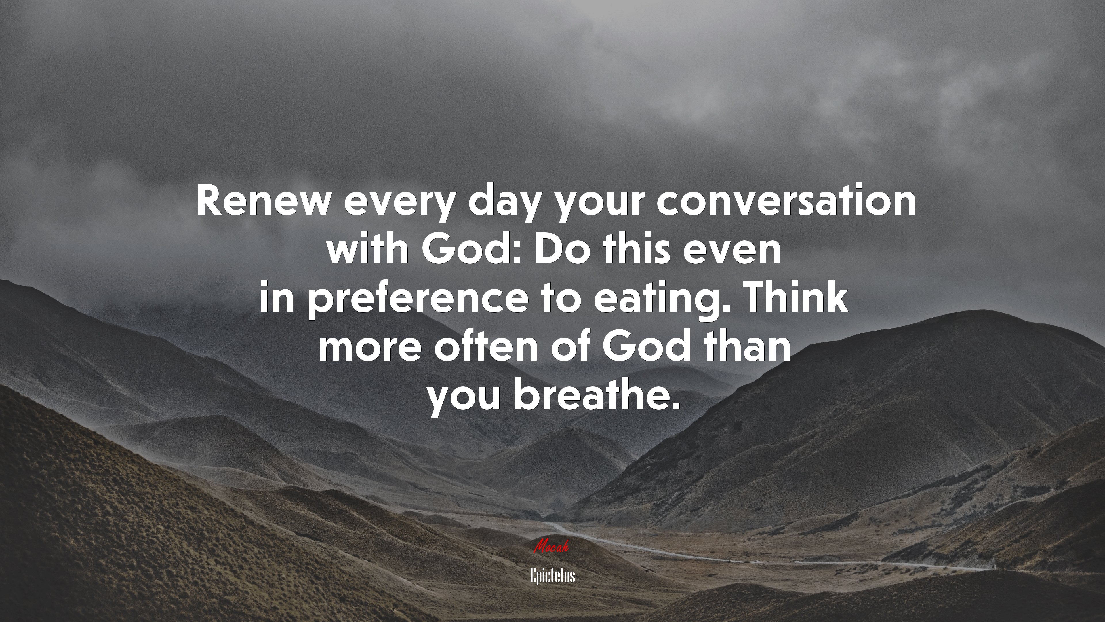 Renew every day your conversation with God: Do this even in preference to eating. Think more often of God than you breathe. | Epictetus quote HD Wallpaper