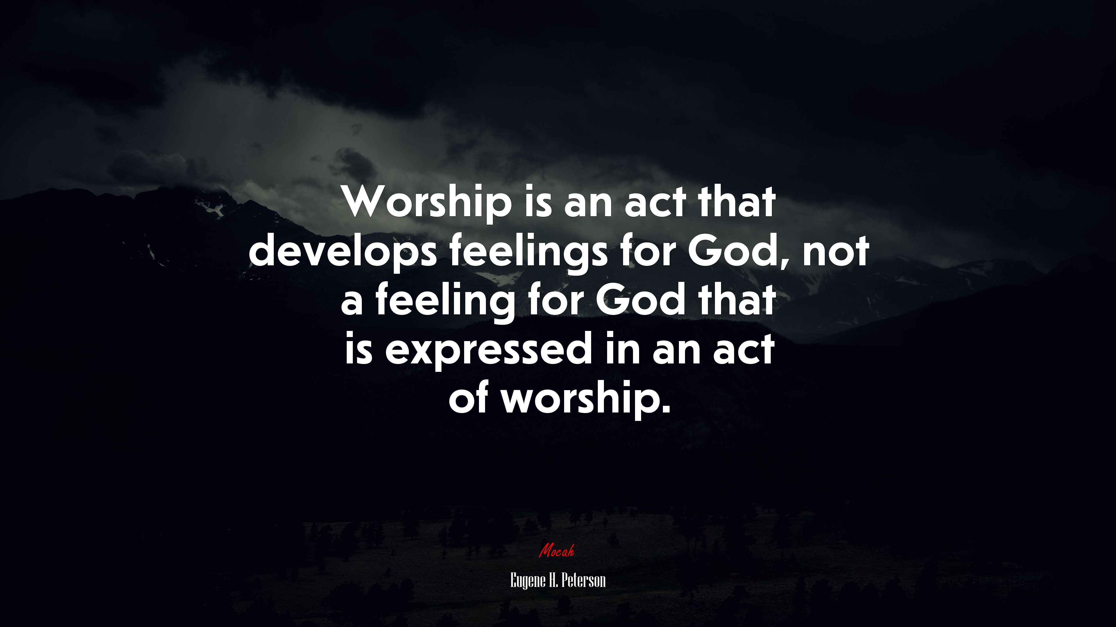 Worship is an act that develops feelings for God, not a feeling for God that is expressed in an act of worship. | Eugene H. Peterson quote HD Wallpaper