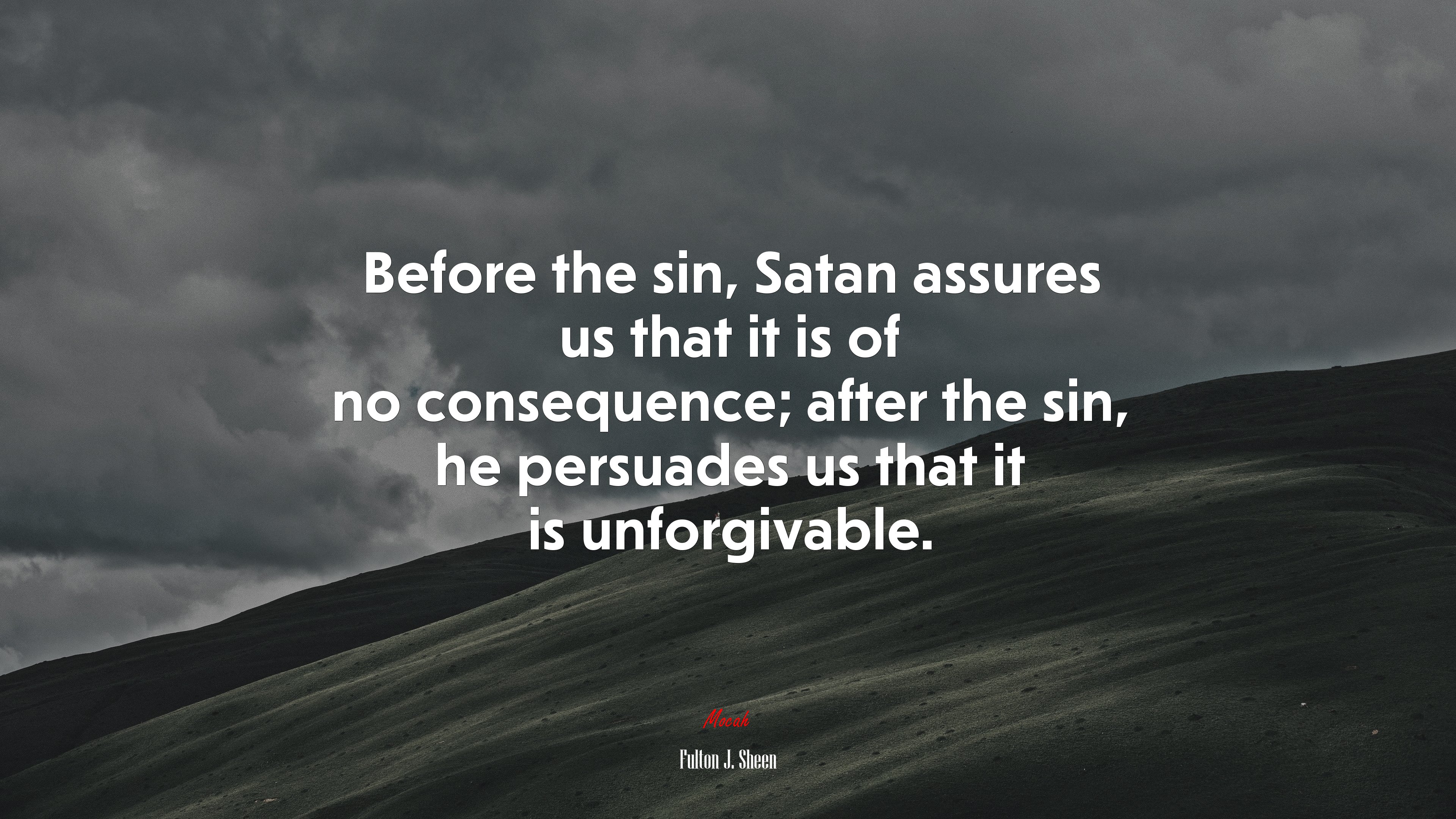 Before the sin, Satan assures us that it is of no consequence; after the sin, he persuades us that it is unforgivable. | Fulton J. Sheen quote HD Wallpaper