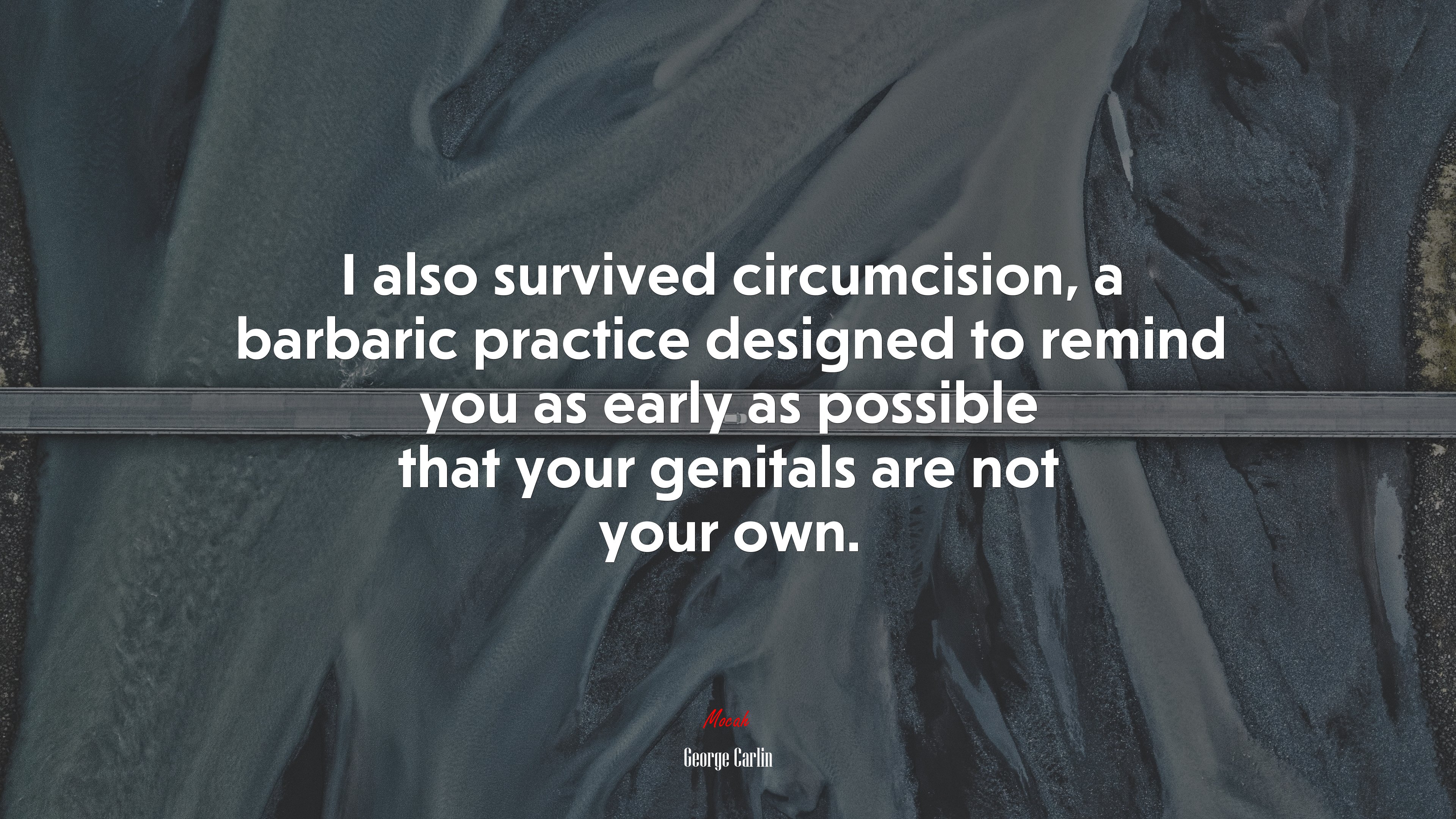 I also survived circumcision, a barbaric practice designed to remind you as early as possible that your genitals are not your own. | George Carlin quote HD Wallpaper