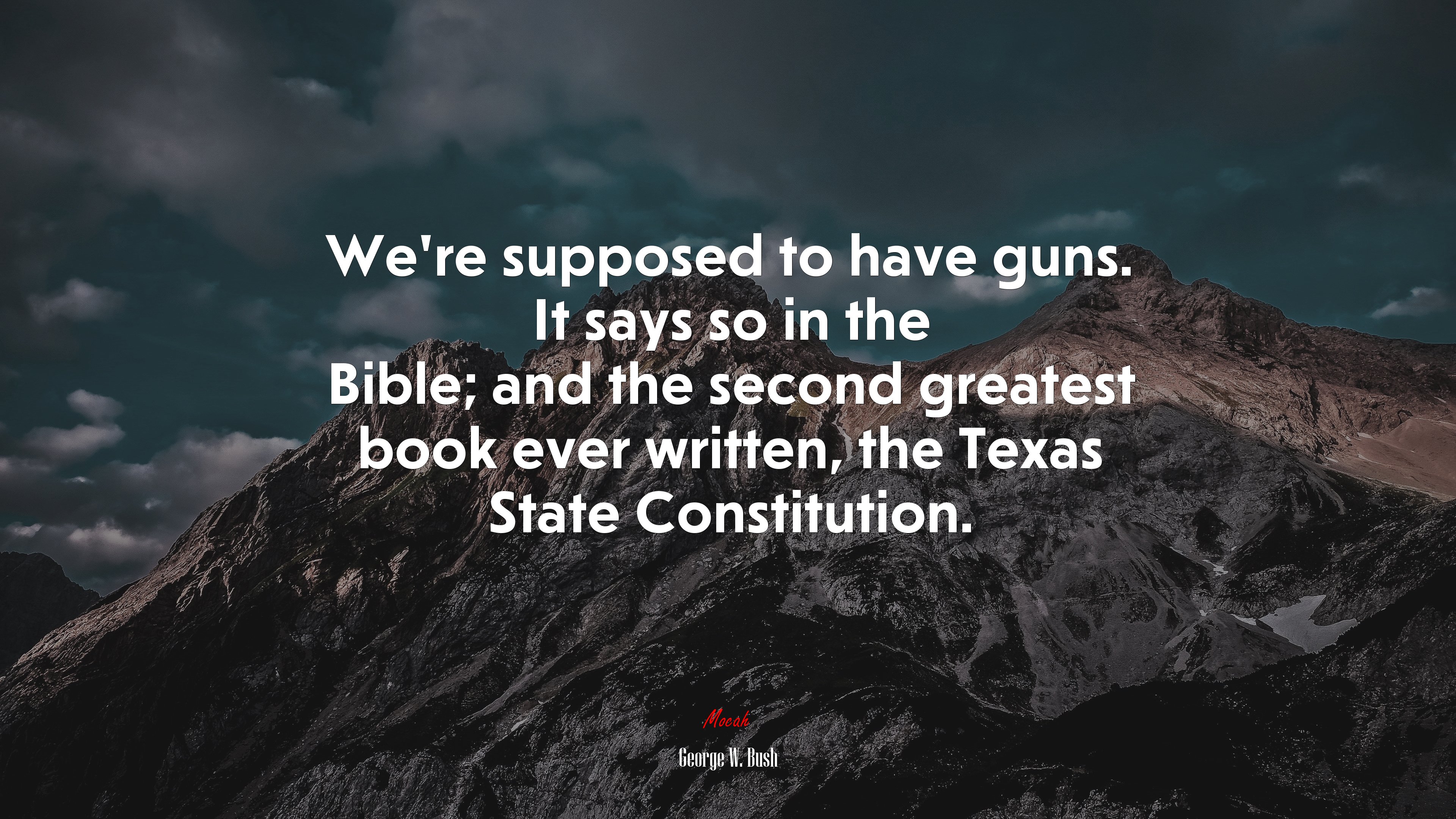 We’re supposed to have guns. It says so in the Bible; and the second greatest book ever written, the Texas State Constitution. | George W. Bush quote HD Wallpaper