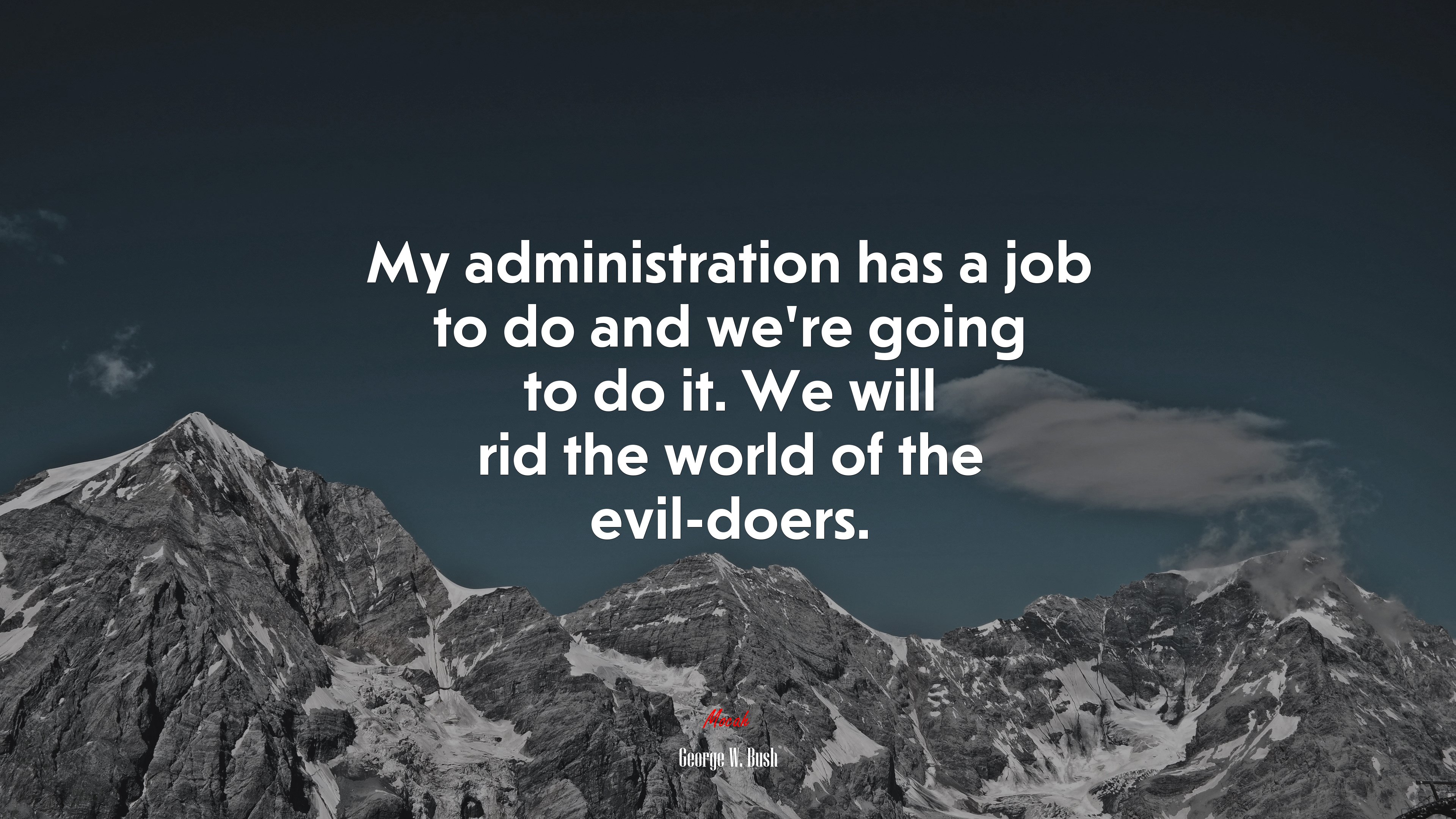 My administration has a job to do and we’re going to do it. We will rid the world of the evil-doers. | George W. Bush quote HD Wallpaper
