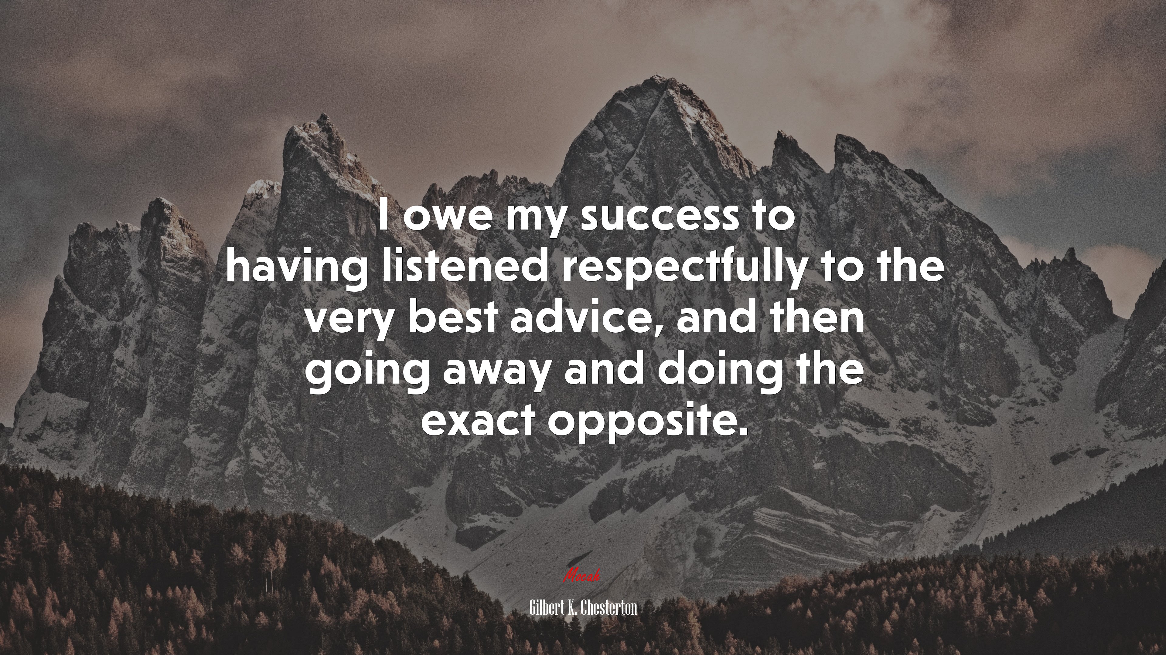 I owe my success to having listened respectfully to the very best advice, and then going away and doing the exact opposite. | Gilbert K. Chesterton quote HD Wallpaper
