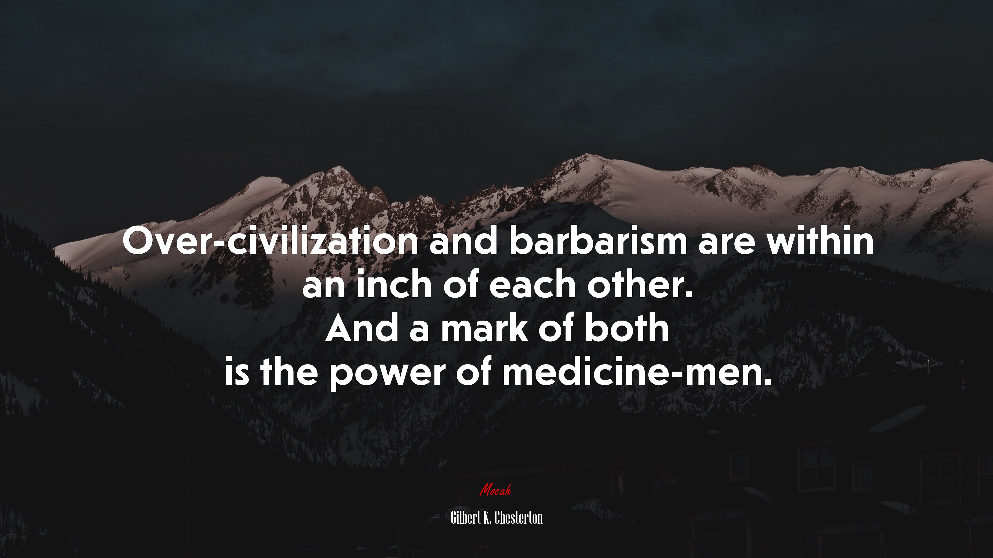 Over-civilization and barbarism are within an inch of each other. And a mark of both is the power of medicine-men. | Gilbert K. Chesterton quote HD Wallpaper
