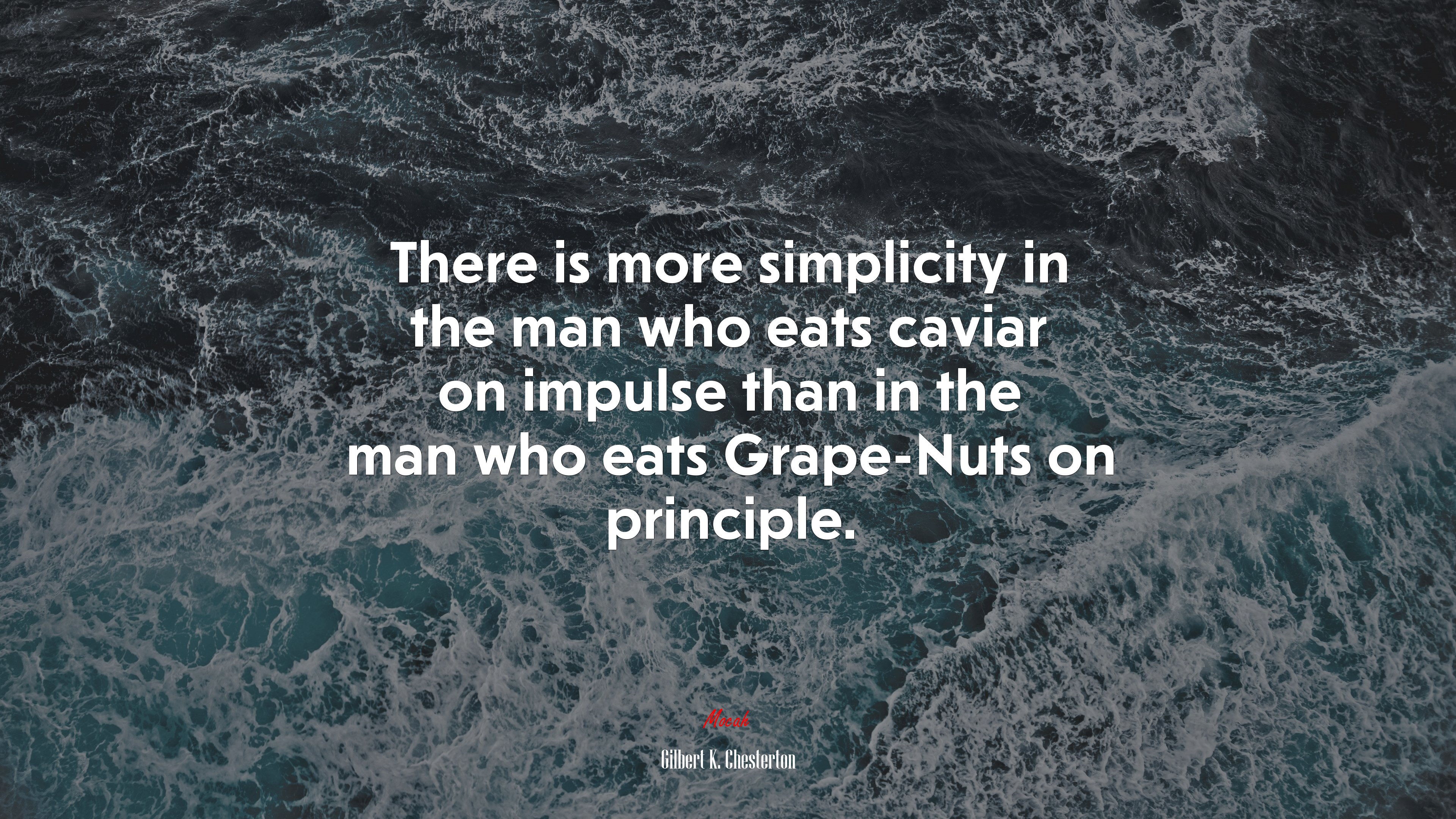 There is more simplicity in the man who eats caviar on impulse than in the man who eats Grape-Nuts on principle. | Gilbert K. Chesterton quote HD Wallpaper