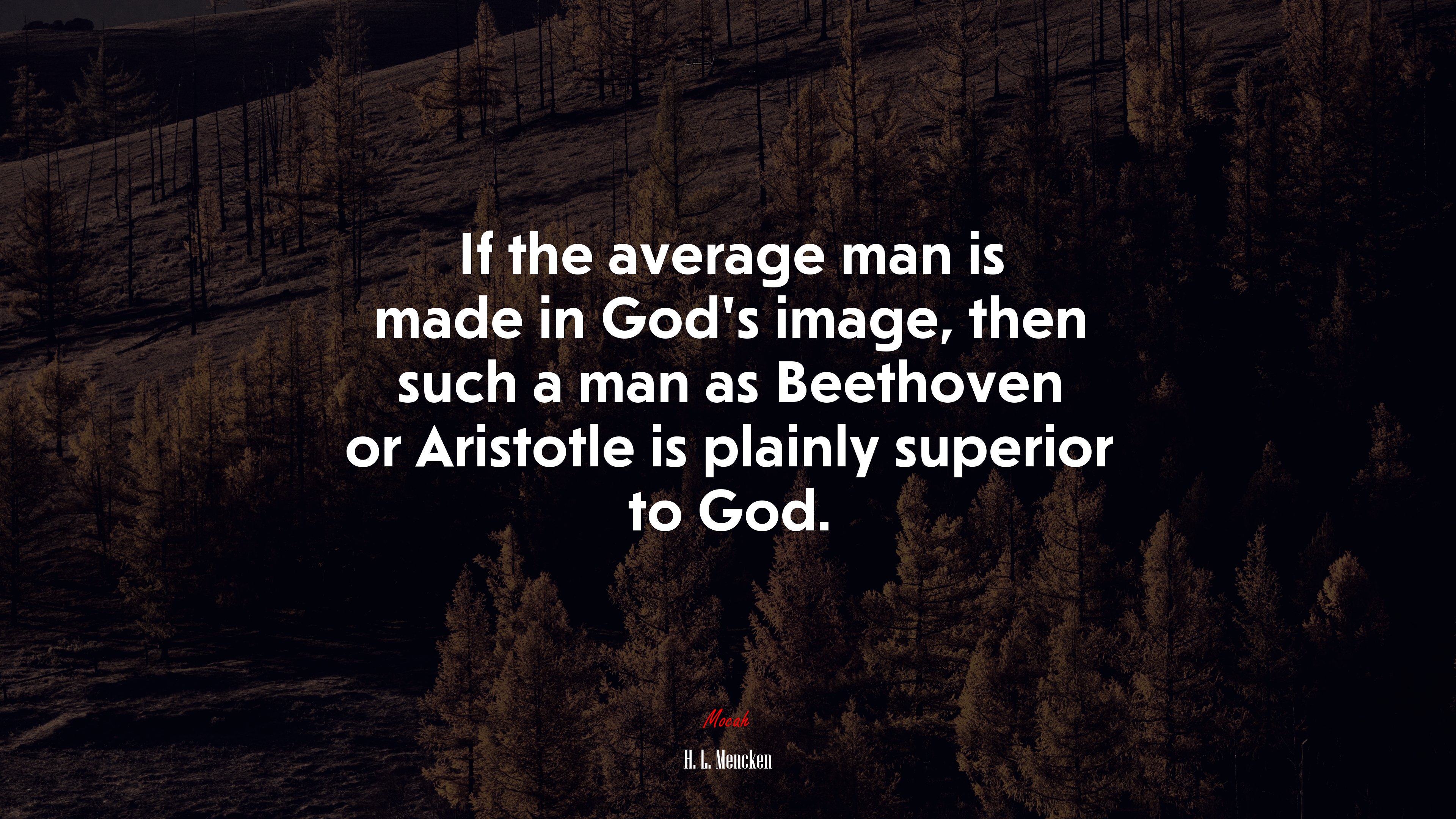 If the average man is made in God’s image, then such a man as Beethoven or Aristotle is plainly superior to God. | H. L. Mencken quote HD Wallpaper