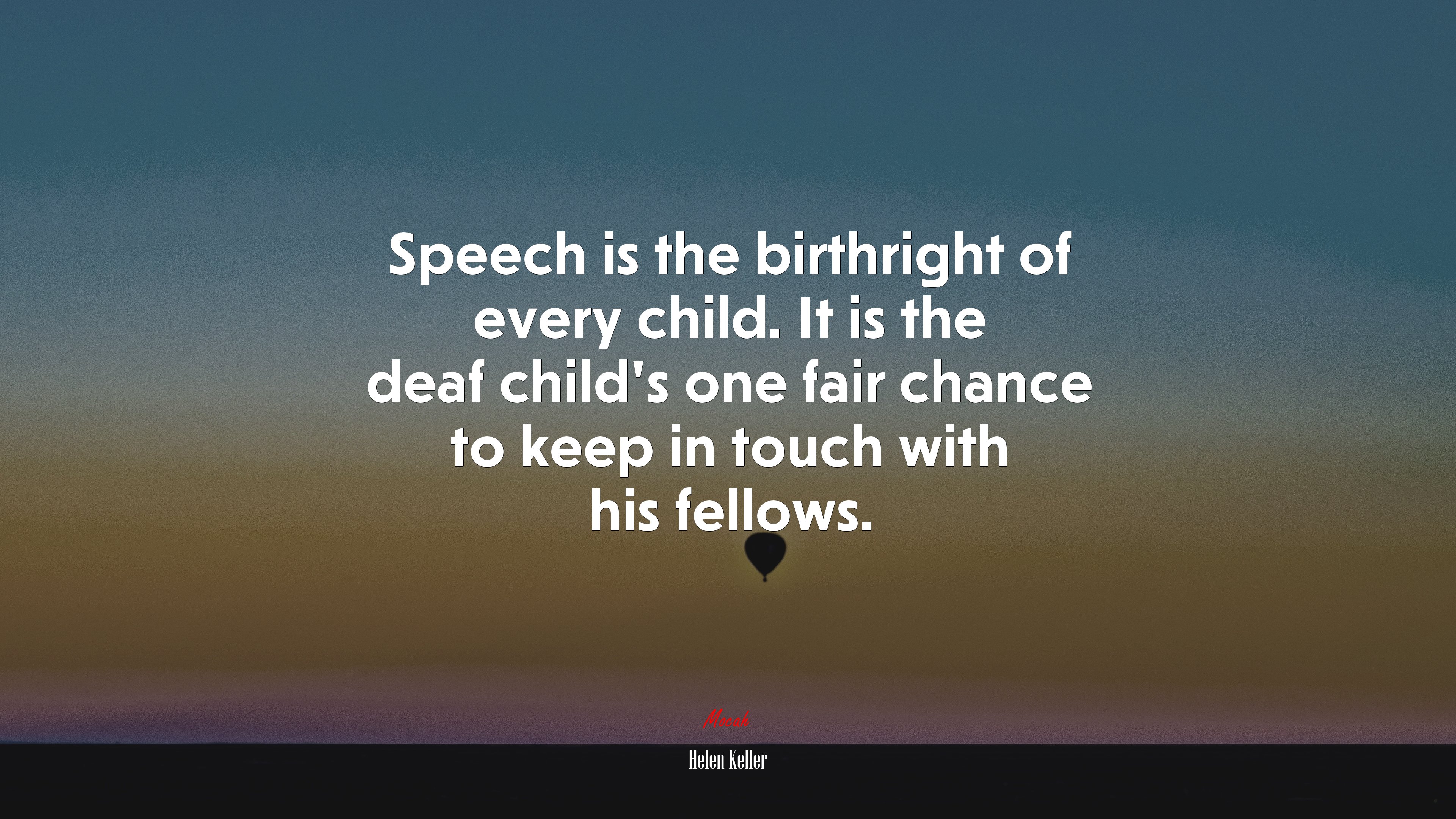Speech is the birthright of every child. It is the deaf child’s one fair chance to keep in touch with his fellows. | Helen Keller quote HD Wallpaper