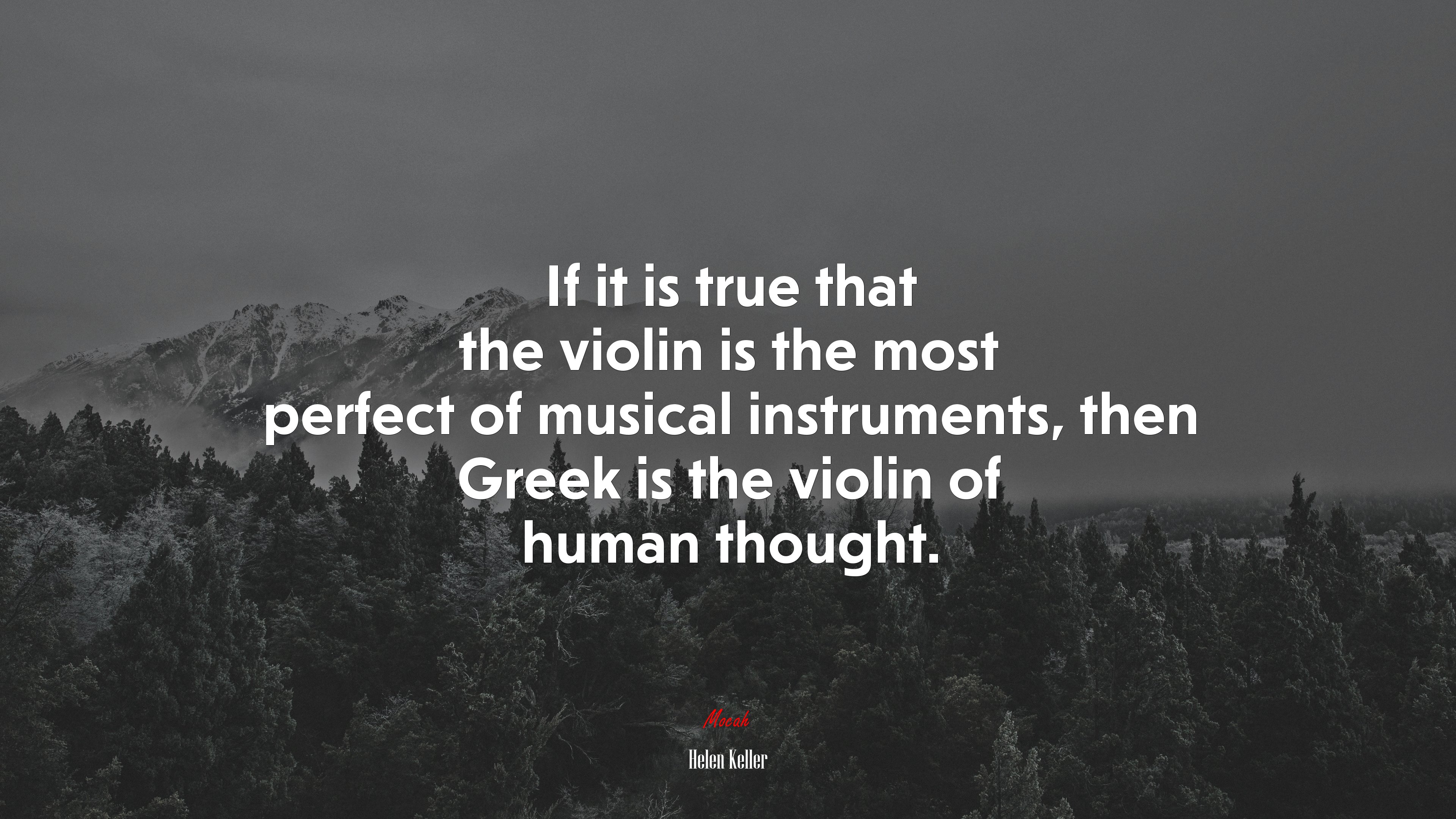 If it is true that the violin is the most perfect of musical instruments, then Greek is the violin of human thought. | Helen Keller quote HD Wallpaper