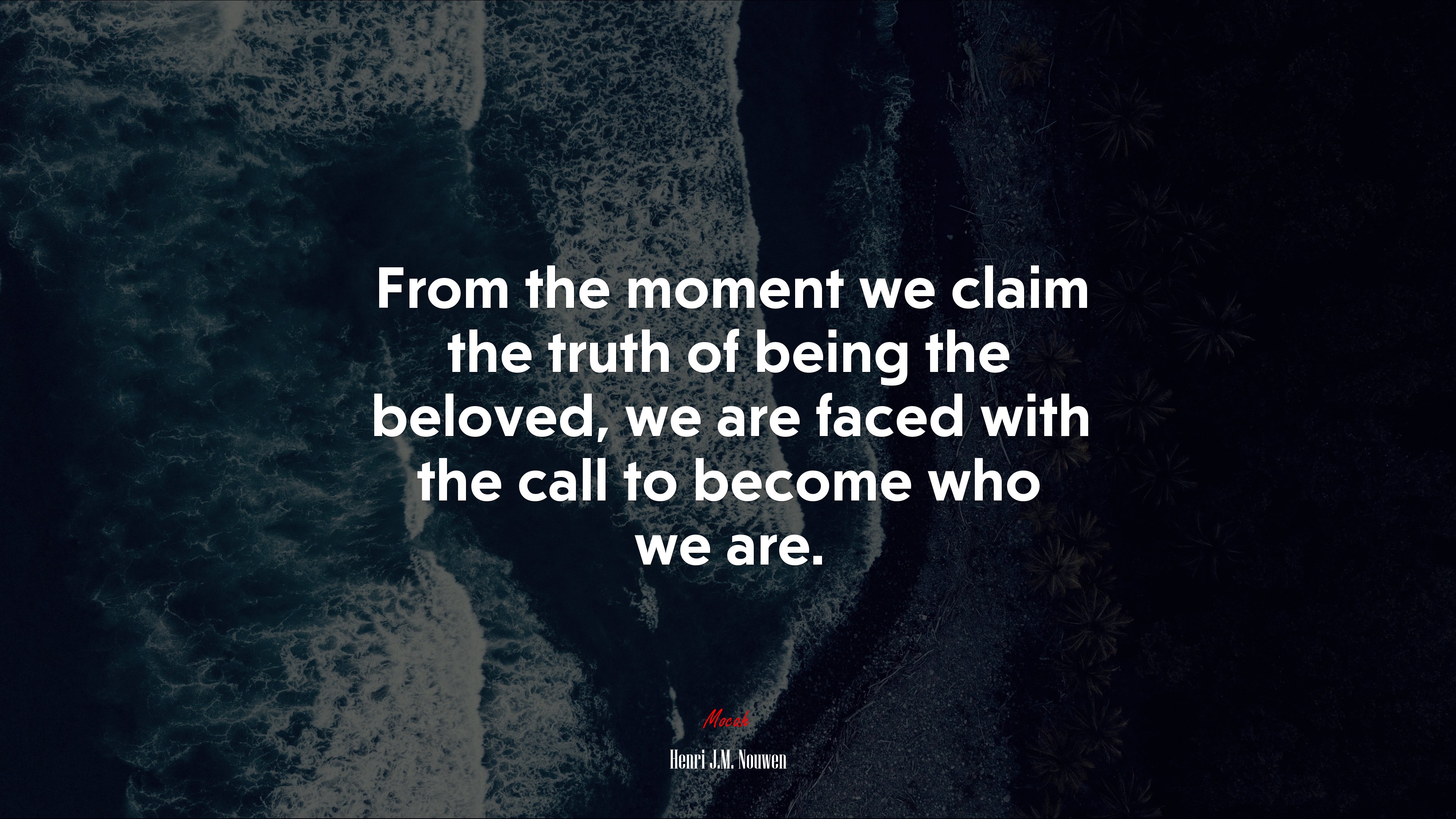 From the moment we claim the truth of being the beloved, we are faced with the call to become who we are. | Henri J.M. Nouwen quote HD Wallpaper