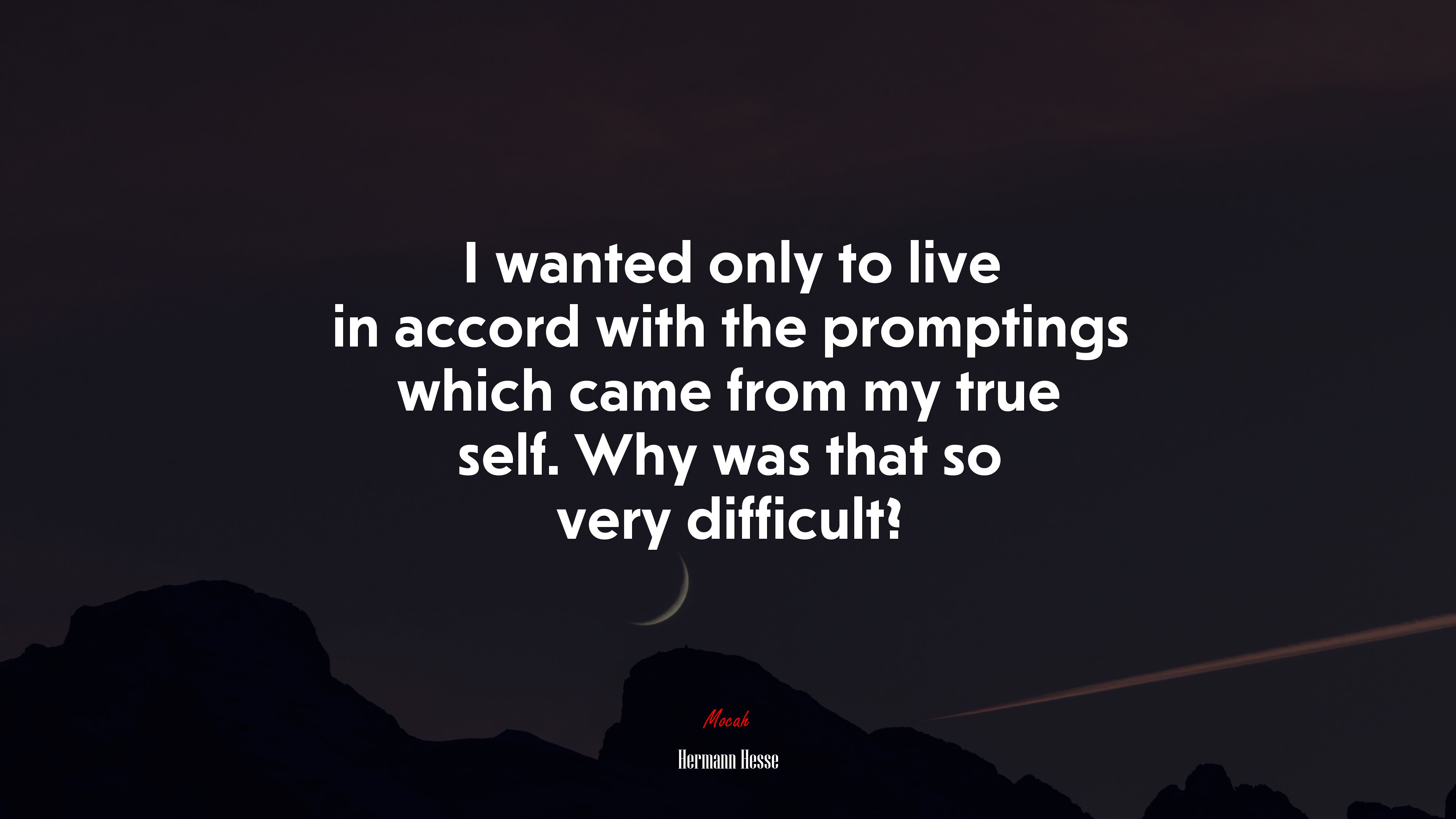 I wanted only to live in accord with the promptings which came from my true self. Why was that so very difficult? | Hermann Hesse quote HD Wallpaper