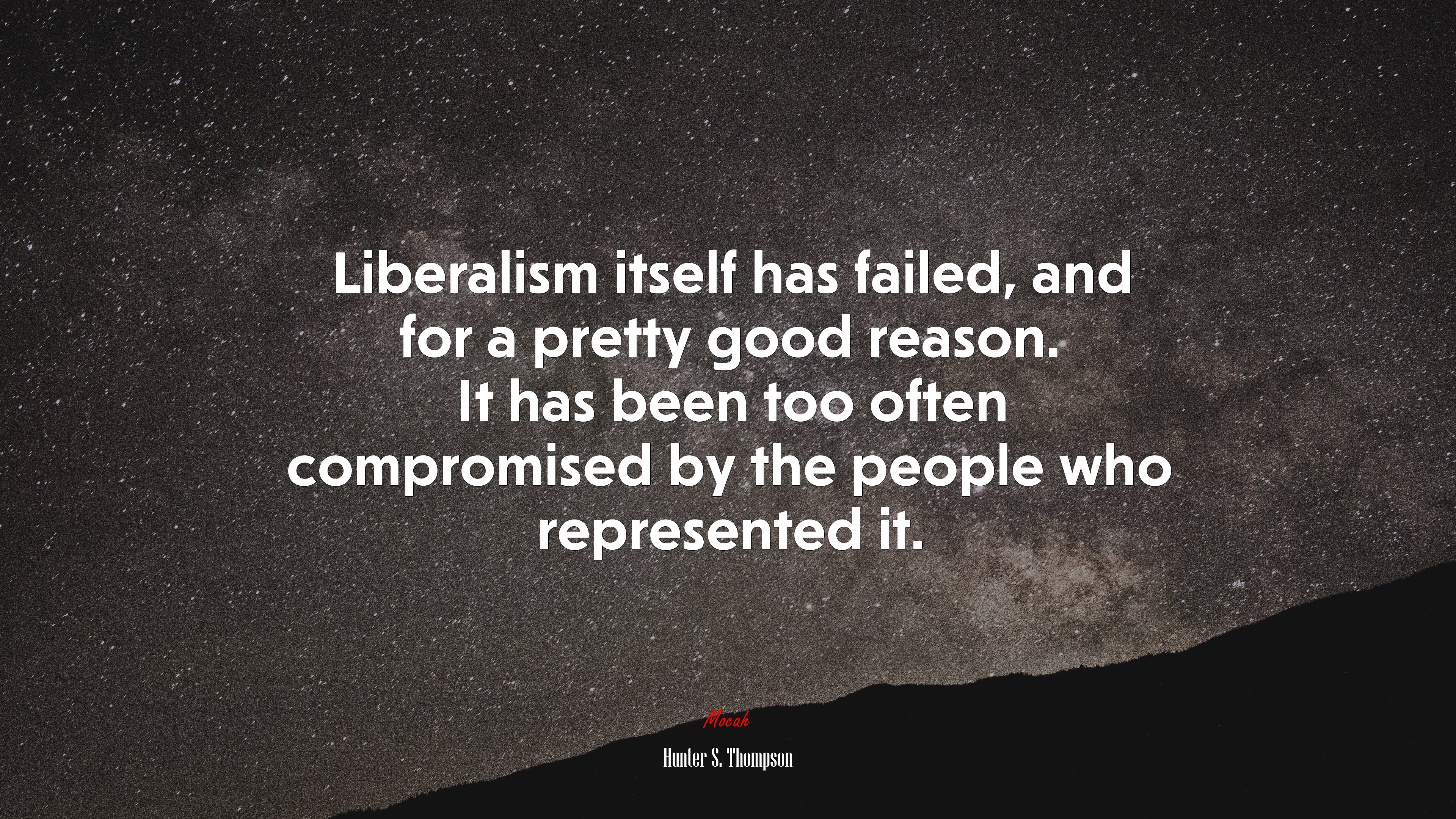 Liberalism itself has failed, and for a pretty good reason. It has been too often compromised by the people who represented it. | Hunter S. Thompson quote HD Wallpaper