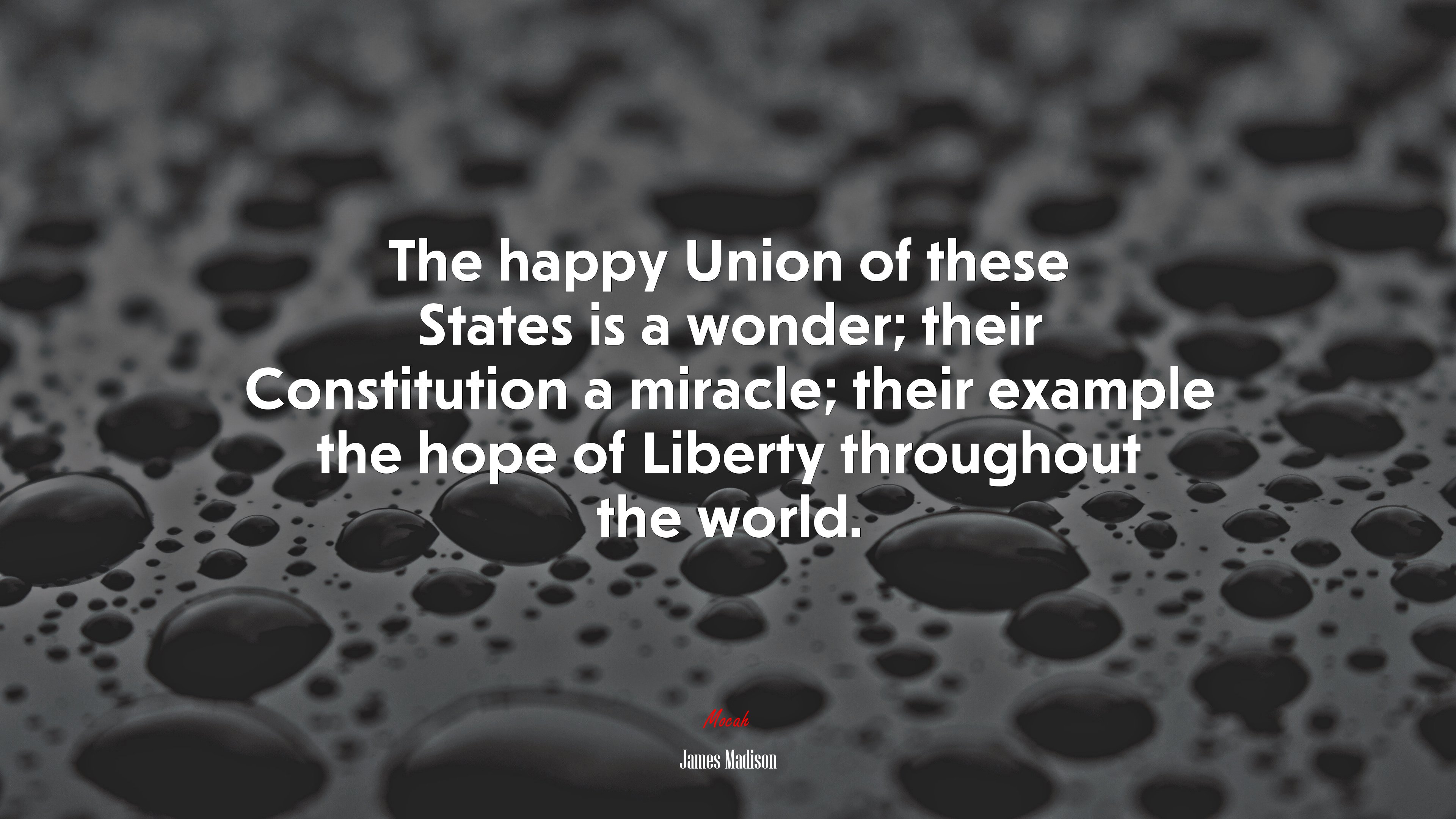 The happy Union of these States is a wonder; their Constitution a miracle; their example the hope of Liberty throughout the world. | James Madison quote HD Wallpaper