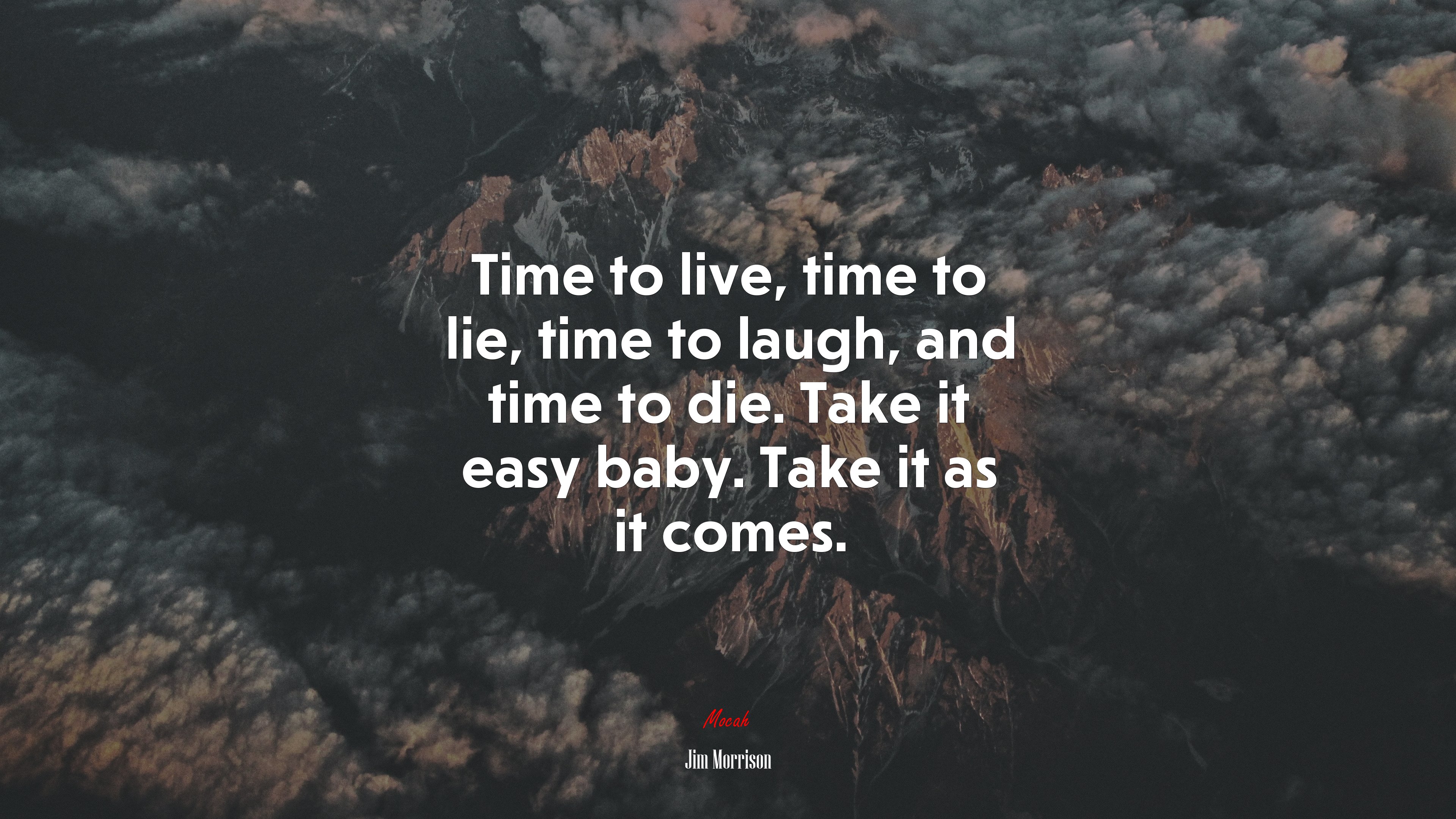 Time to live, time to lie, time to laugh, and time to die. Take it easy baby. Take it as it comes. | Jim Morrison quote HD Wallpaper