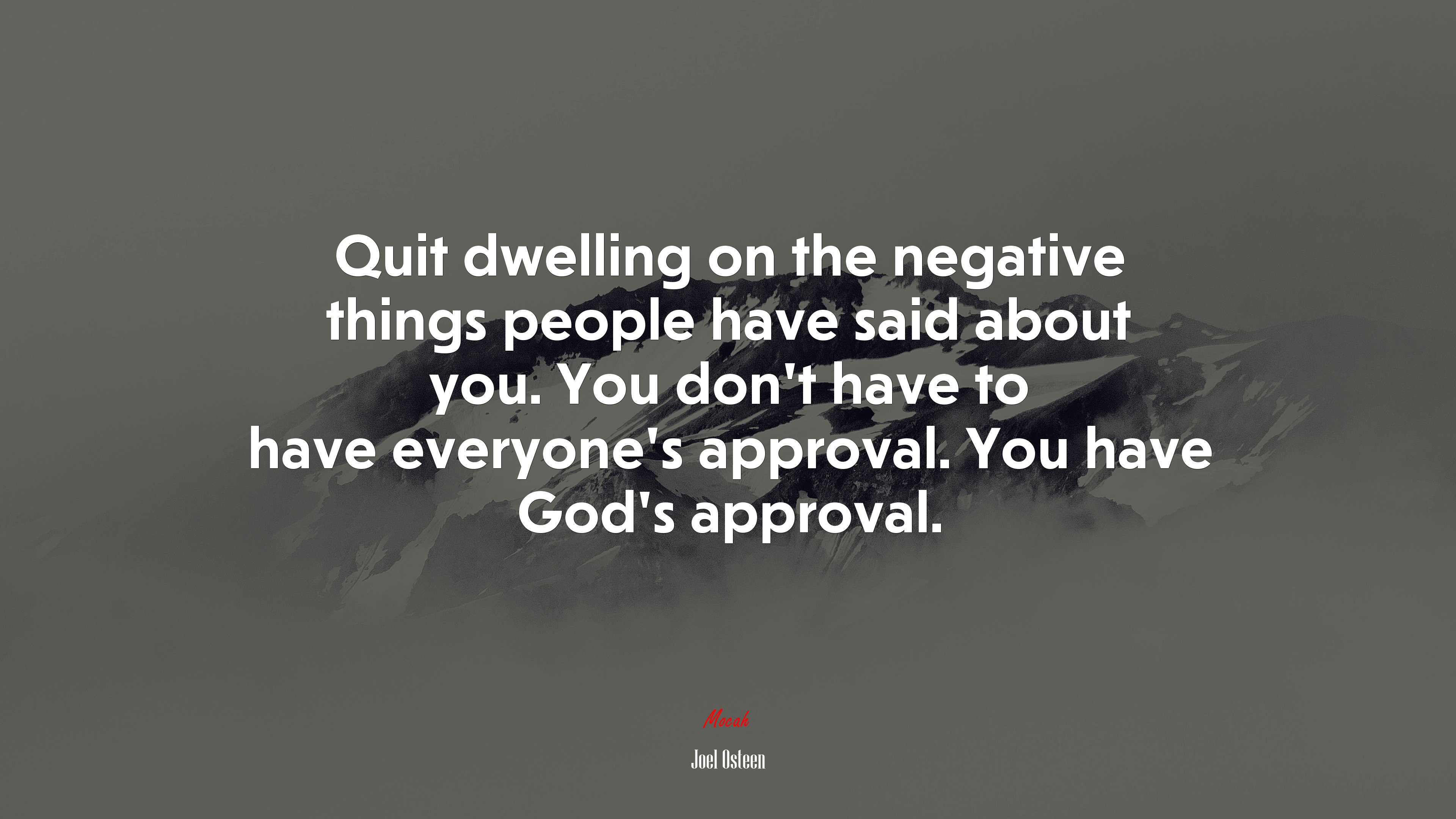 Quit dwelling on the negative things people have said about you. You don’t have to have everyone’s approval. You have God’s approval. | Joel Osteen quote HD Wallpaper
