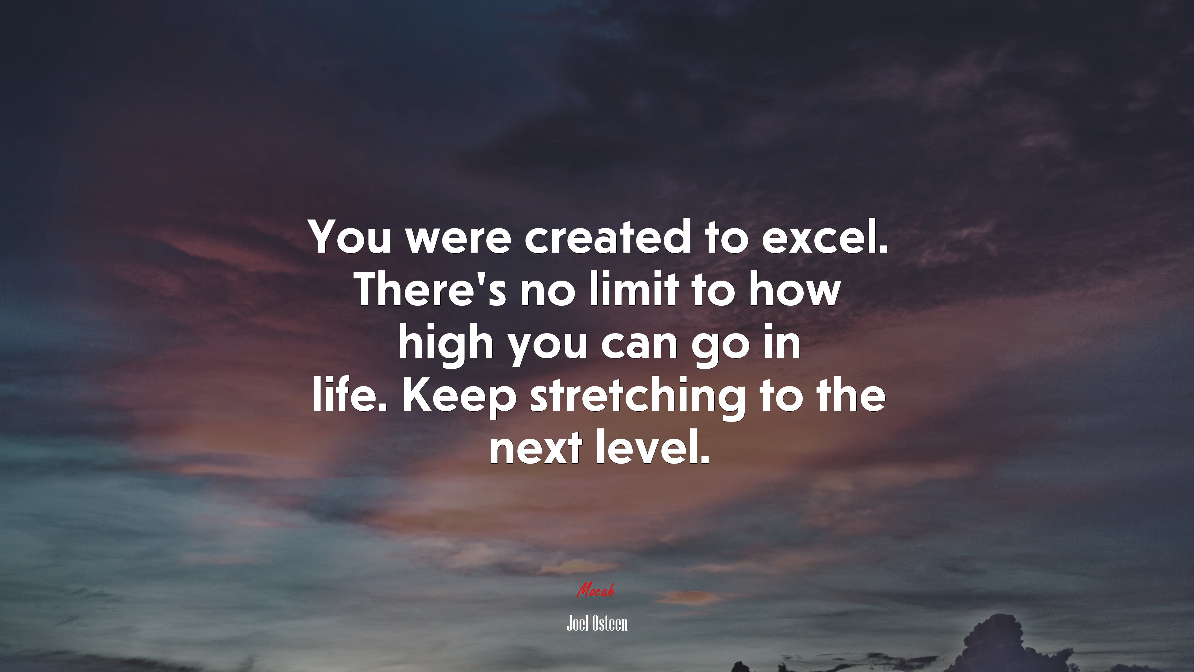 You were created to excel. There’s no limit to how high you can go in life. Keep stretching to the next level. | Joel Osteen quote HD Wallpaper