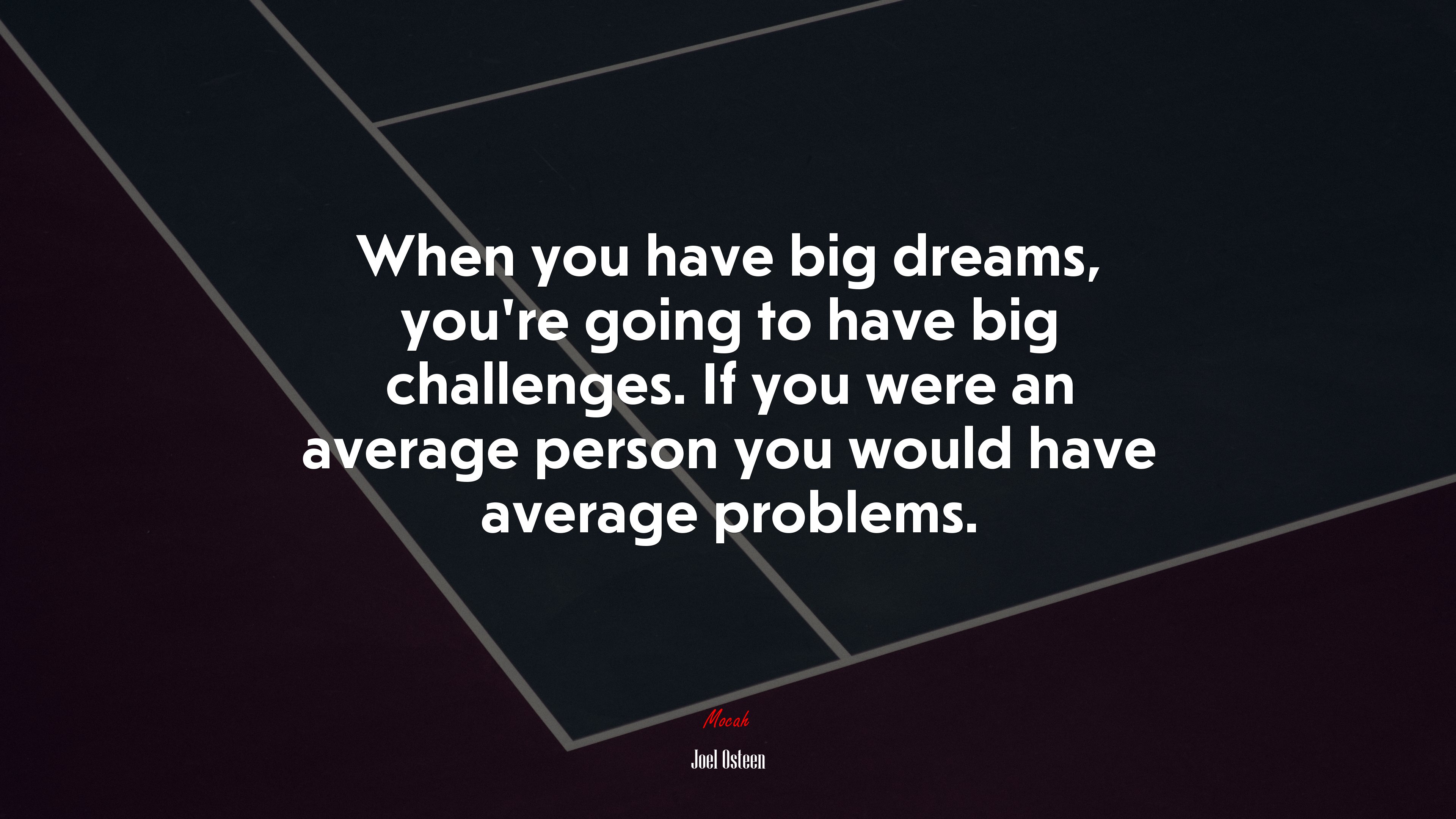 When you have big dreams, you’re going to have big challenges. If you were an average person you would have average problems. | Joel Osteen quote HD Wallpaper