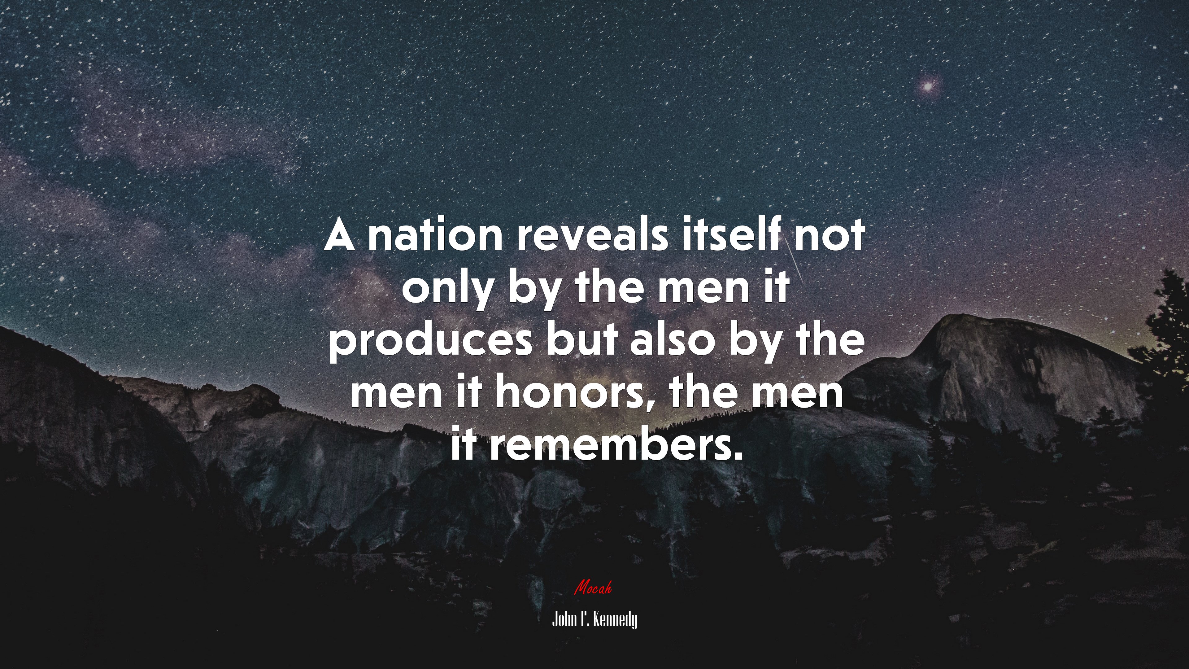 A nation reveals itself not only by the men it produces but also by the men it honors, the men it remembers. | John F. Kennedy quote HD Wallpaper