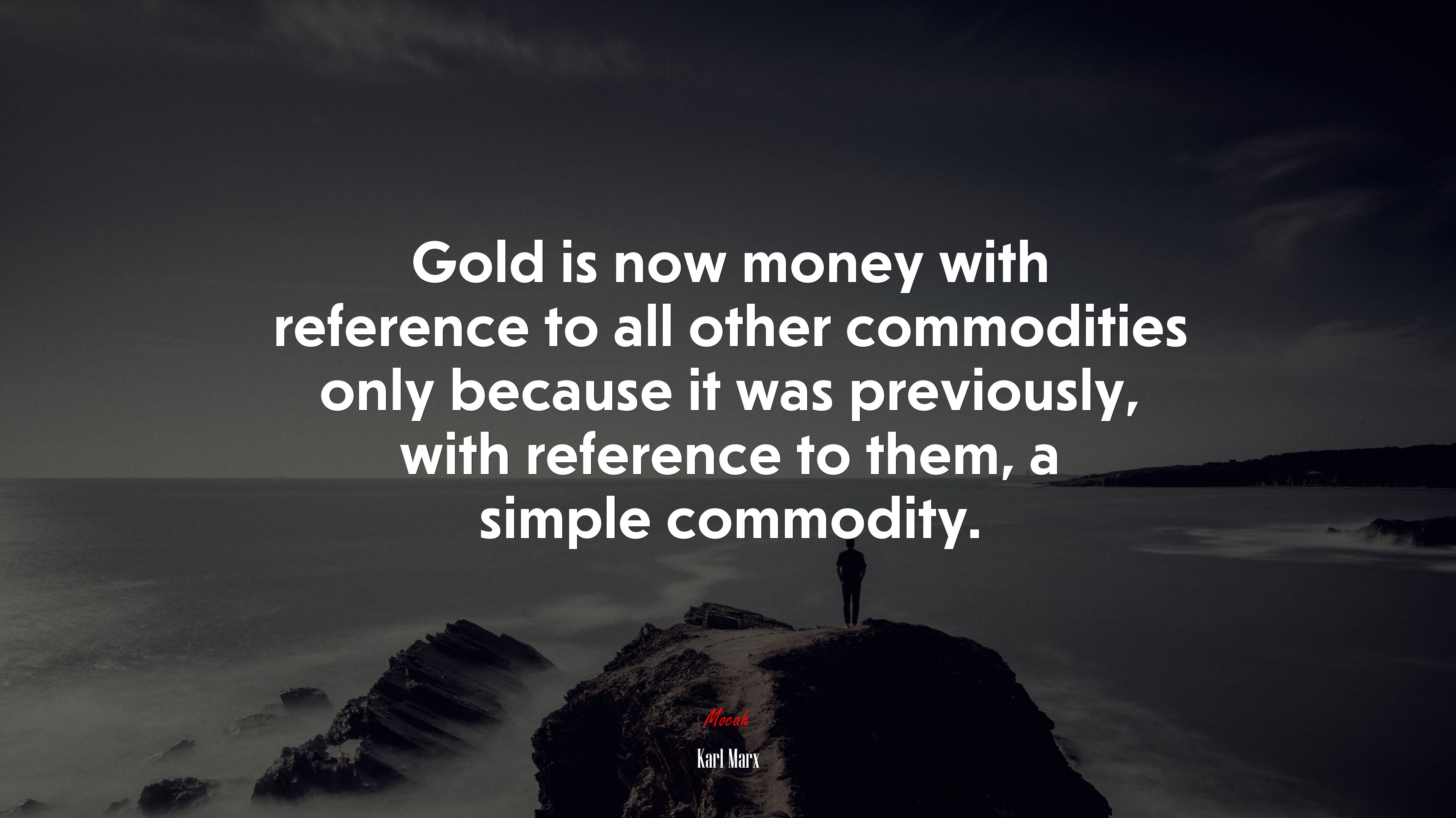 Gold is now money with reference to all other commodities only because it was previously, with reference to them, a simple commodity. | Karl Marx quote HD Wallpaper