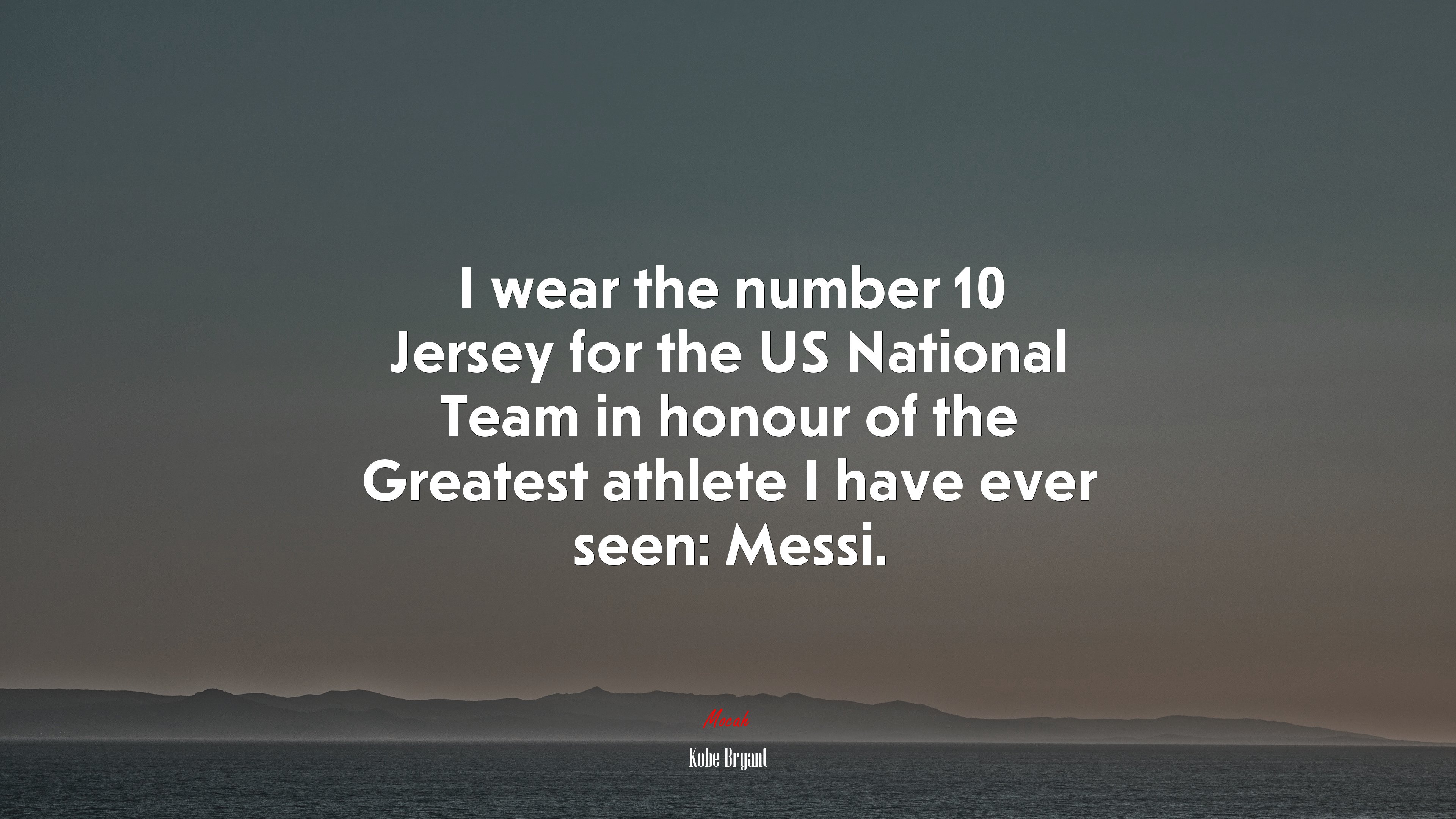 I wear the number 10 Jersey for the US National Team in honour of the Greatest athlete I have ever seen: Messi. | Kobe Bryant quote HD Wallpaper