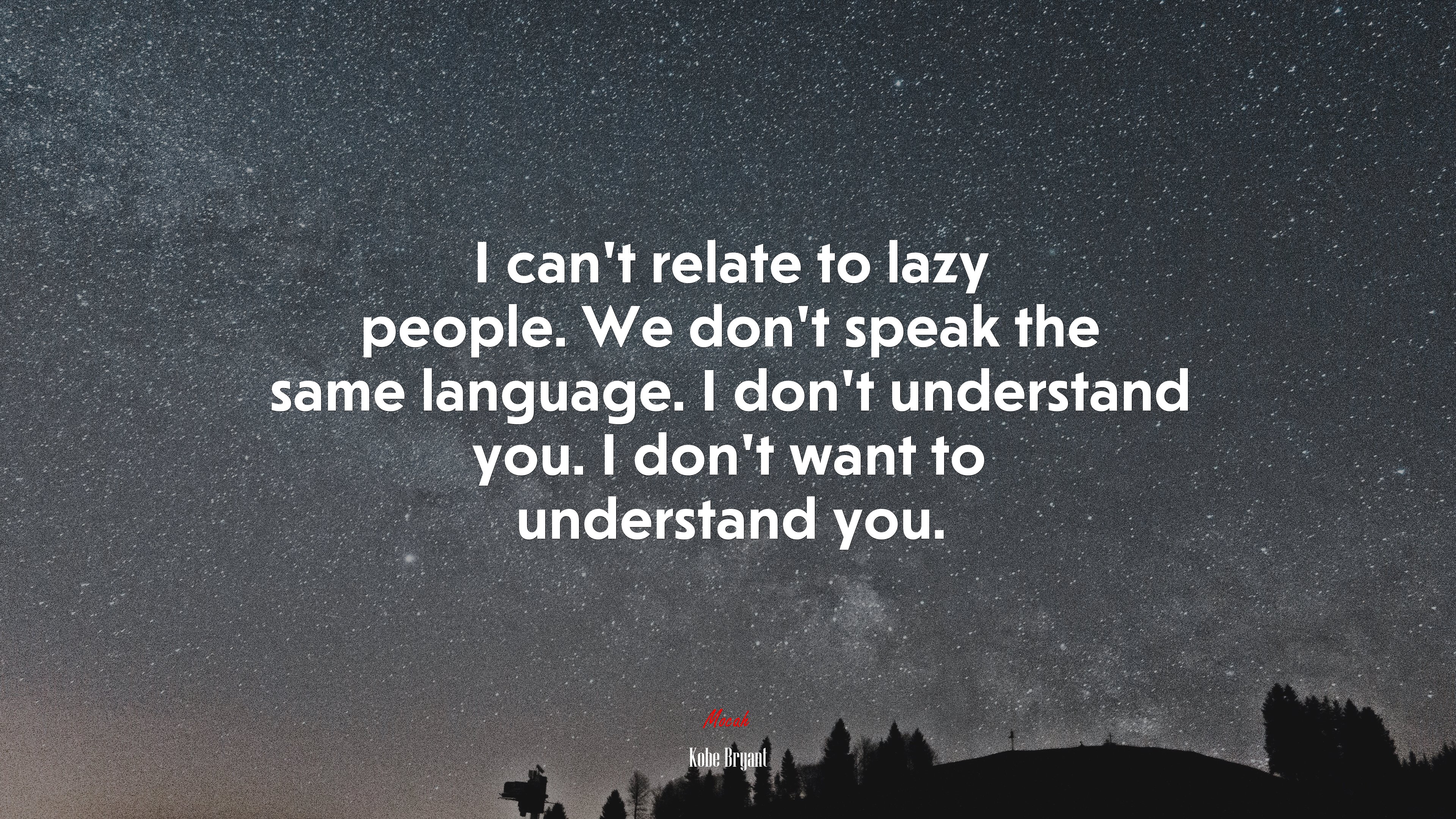 I can’t relate to lazy people. We don’t speak the same language. I don’t understand you. I don’t want to understand you. | Kobe Bryant quote HD Wallpaper