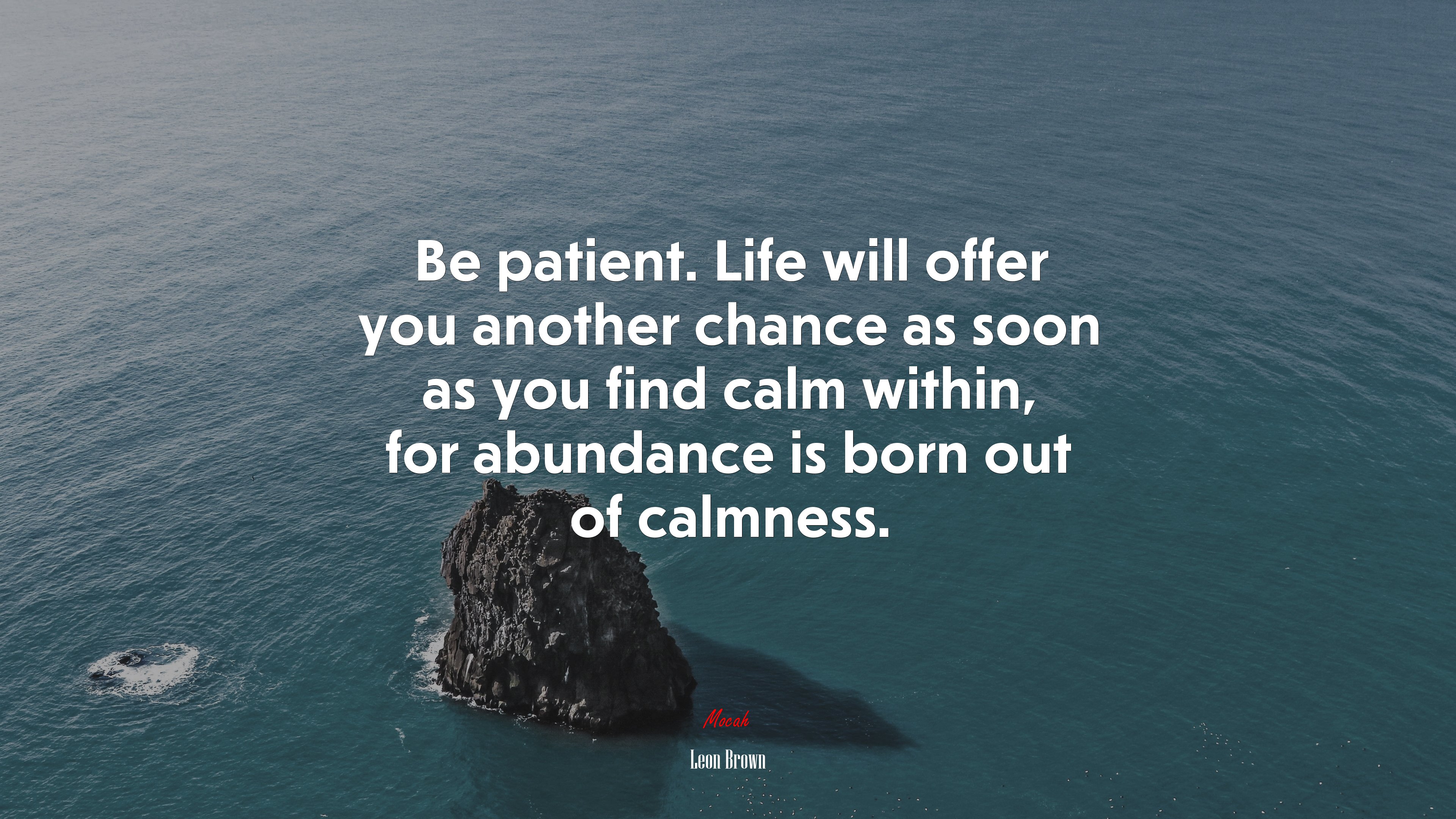 Be patient. Life will offer you another chance as soon as you find calm within, for abundance is born out of calmness. | Leon Brown quote HD Wallpaper