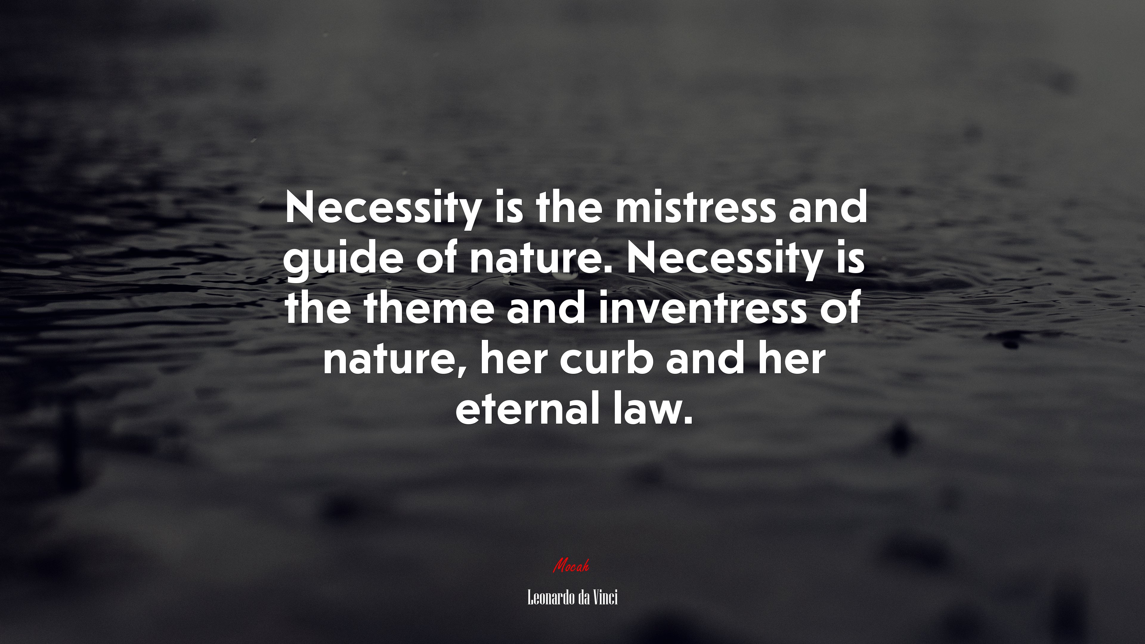 Necessity is the mistress and guide of nature. Necessity is the theme and inventress of nature, her curb and her eternal law. | Leonardo da Vinci quote HD Wallpaper
