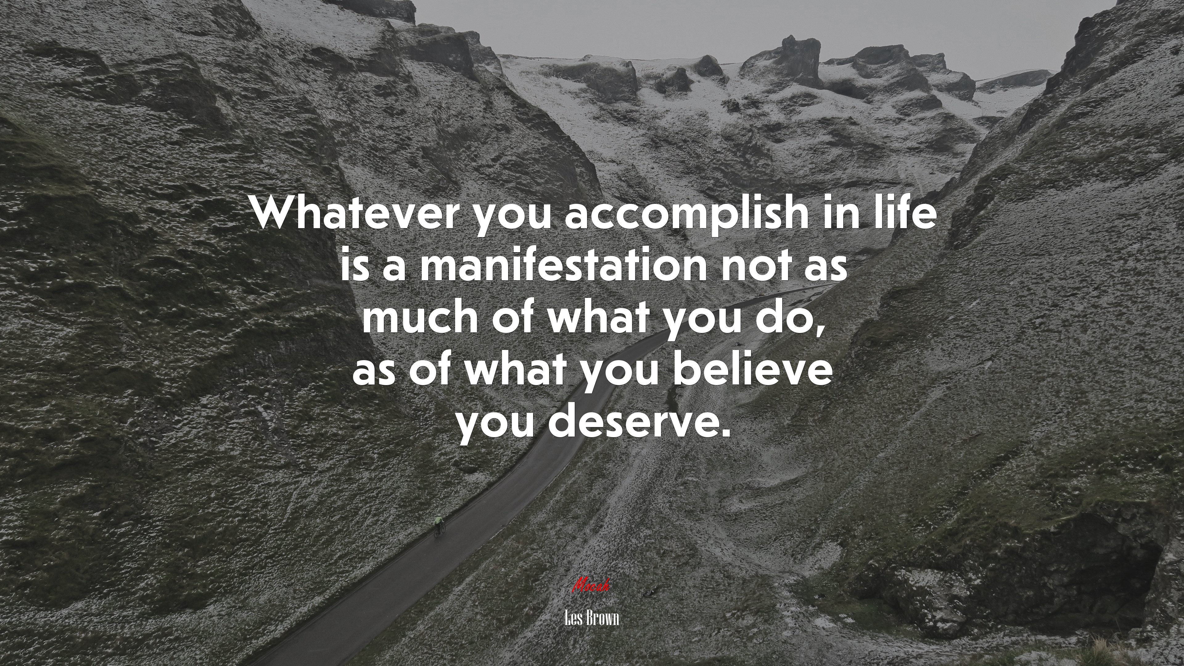Whatever you accomplish in life is a manifestation not as much of what you do, as of what you believe you deserve. | Les Brown quote HD Wallpaper