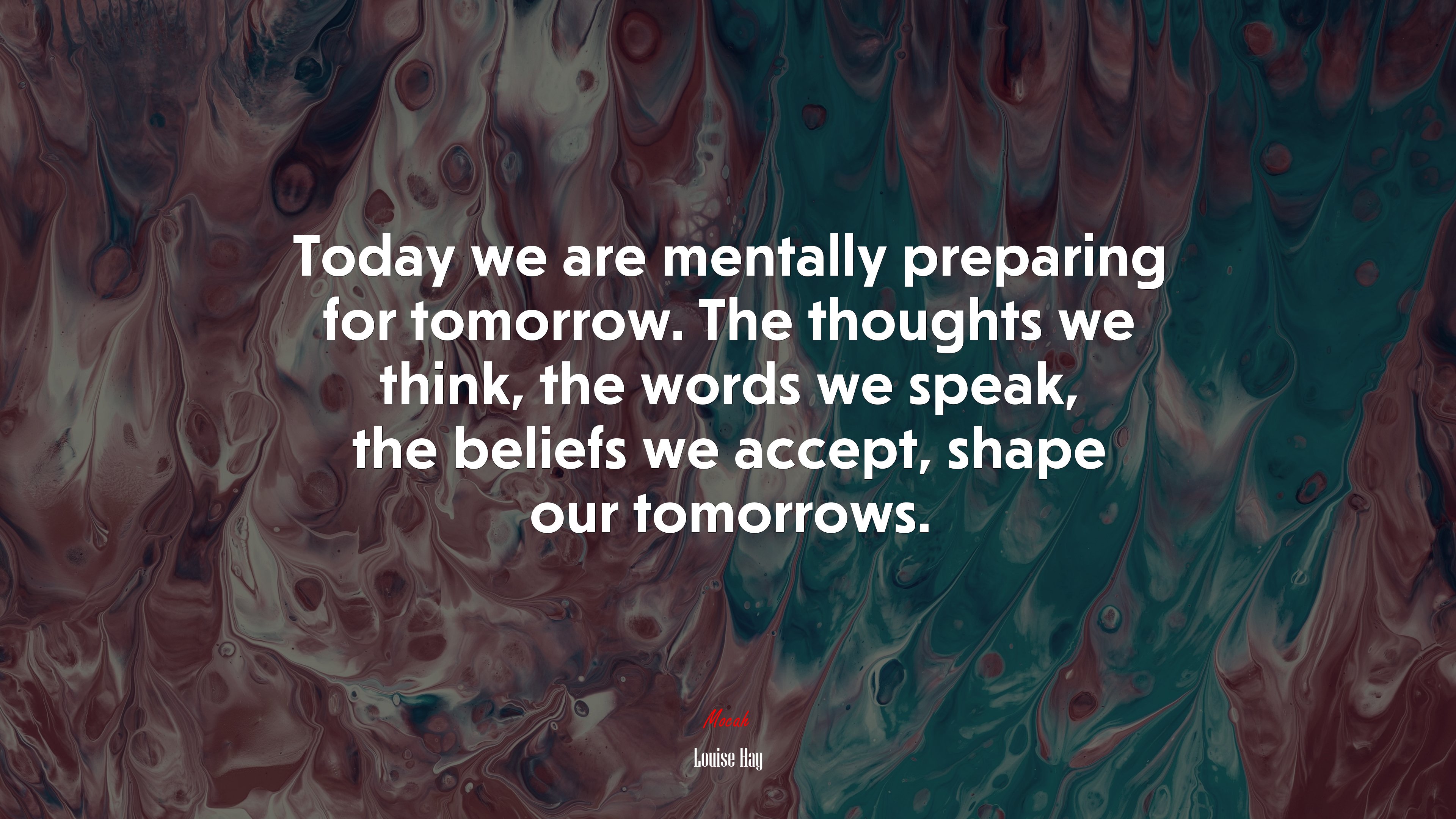 Today we are mentally preparing for tomorrow. The thoughts we think, the words we speak, the beliefs we accept, shape our tomorrows. | Louise Hay quote HD Wallpaper