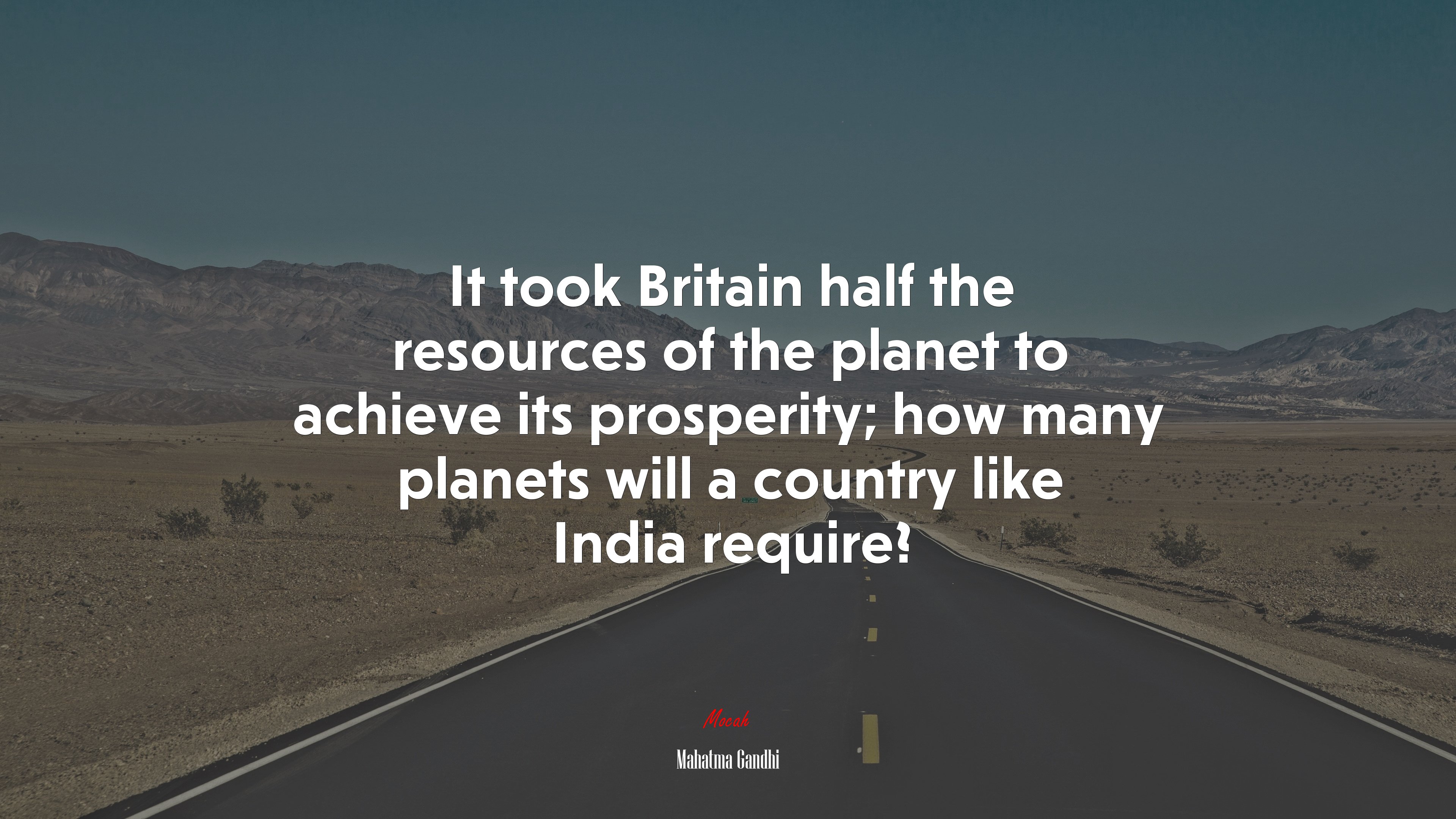 It took Britain half the resources of the planet to achieve its prosperity; how many planets will a country like India require? | Mahatma Gandhi quote HD Wallpaper