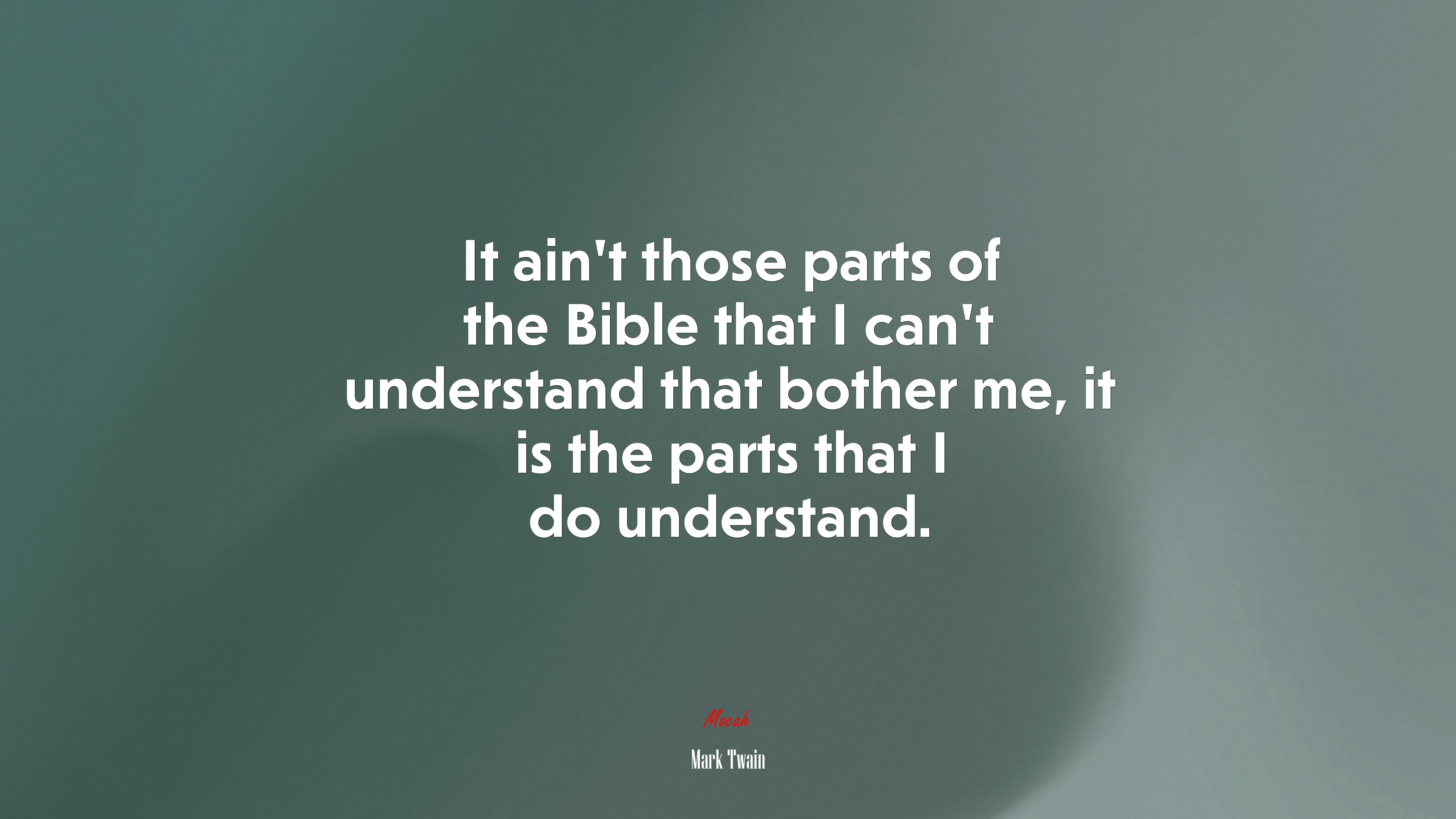 It ain’t those parts of the Bible that I can’t understand that bother me, it is the parts that I do understand. | Mark Twain quote HD Wallpaper