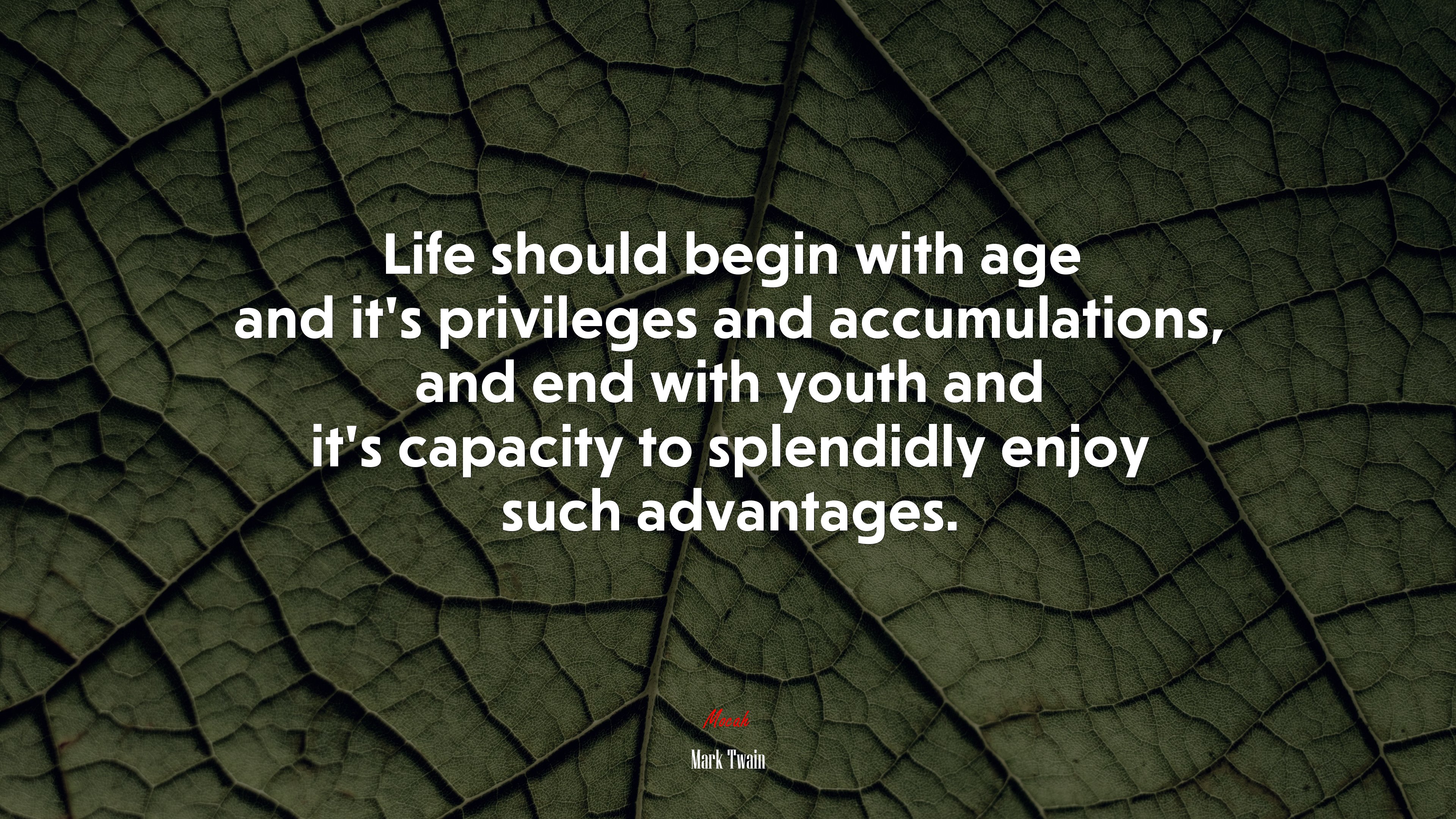 Life should begin with age and it’s privileges and accumulations, and end with youth and it’s capacity to splendidly enjoy such advantages. | Mark Twain quote HD Wallpaper