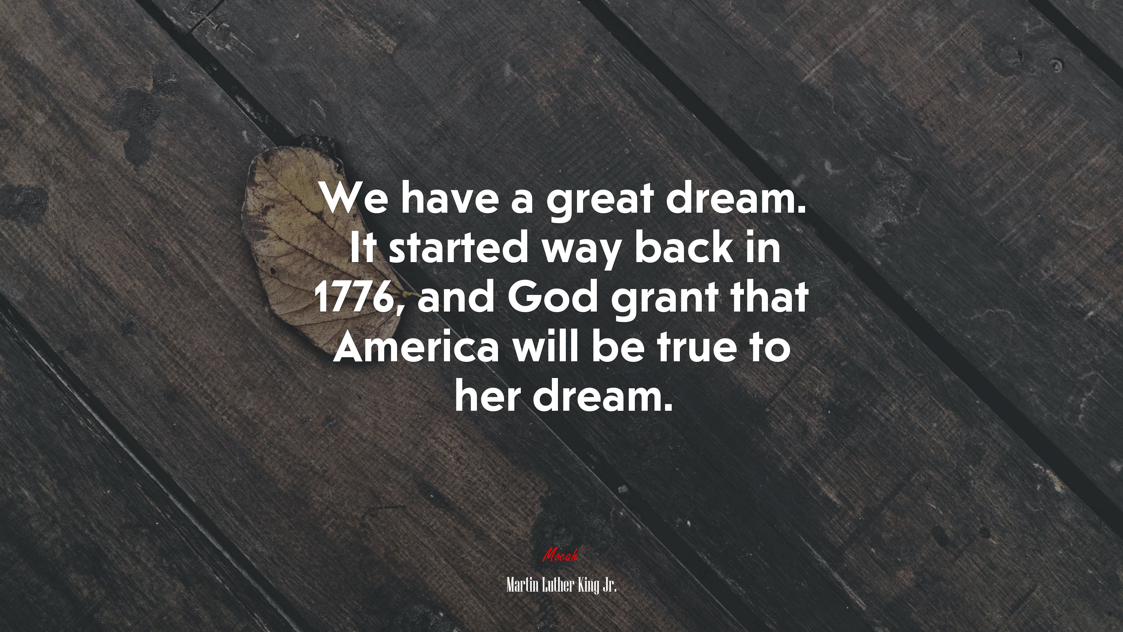We have a great dream. It started way back in 1776, and God grant that America will be true to her dream. | Martin Luther King Jr. quote HD Wallpaper
