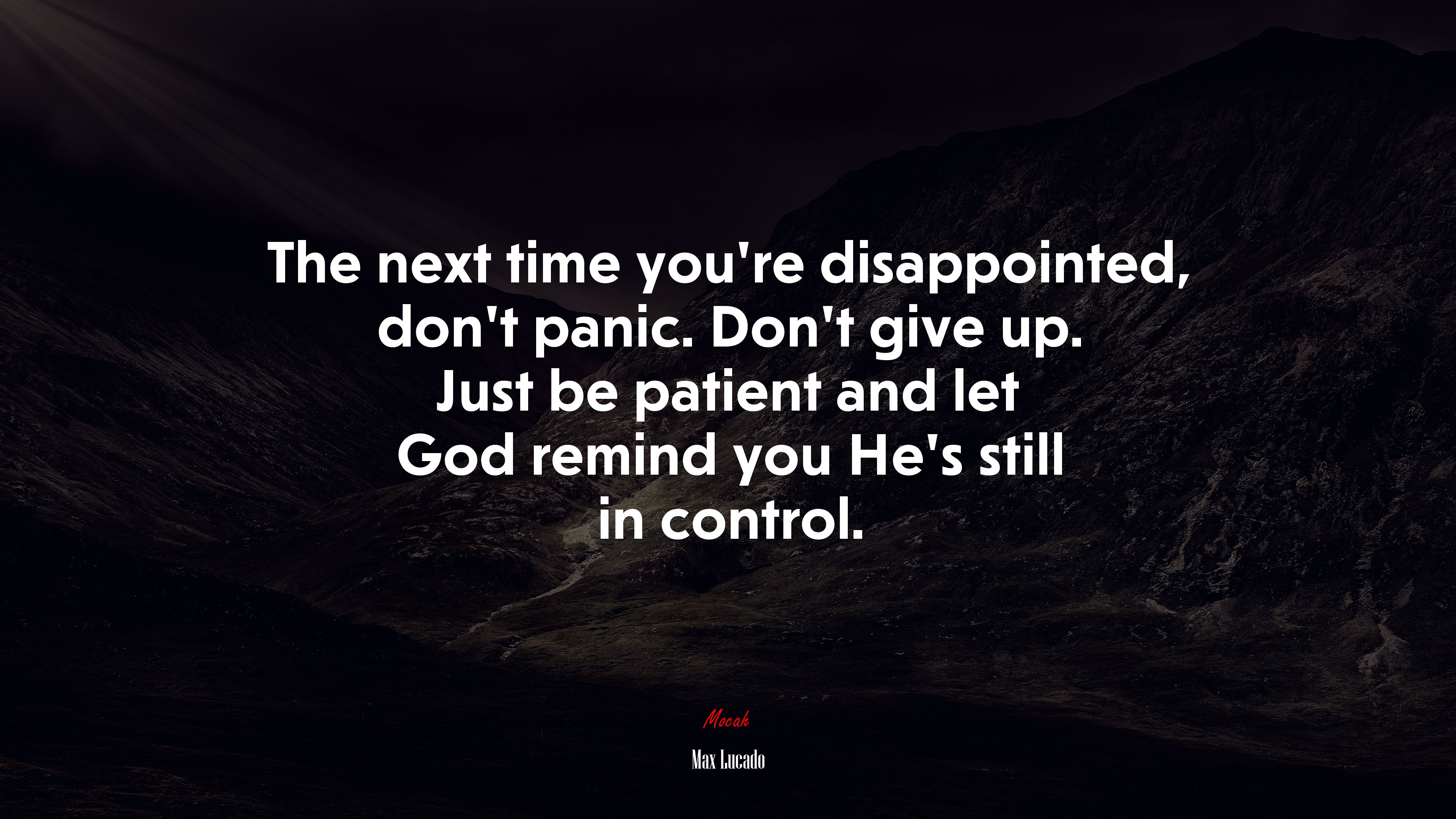 The next time you’re disappointed, don’t panic. Don’t give up. Just be patient and let God remind you He’s still in control. | Max Lucado quote HD Wallpaper