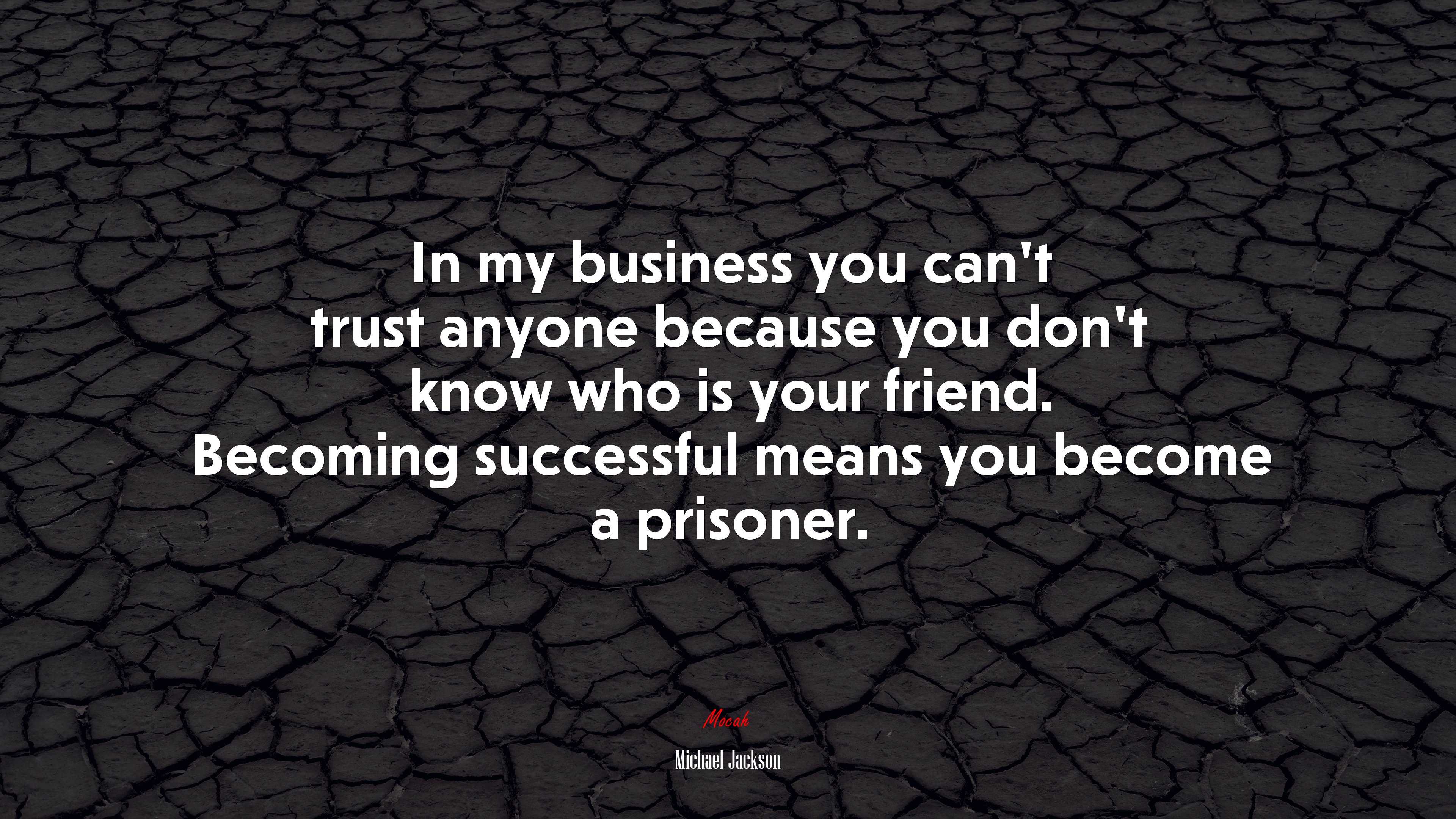 In my business you can’t trust anyone because you don’t know who is your friend. Becoming successful means you become a prisoner. | Michael Jackson quote HD Wallpaper