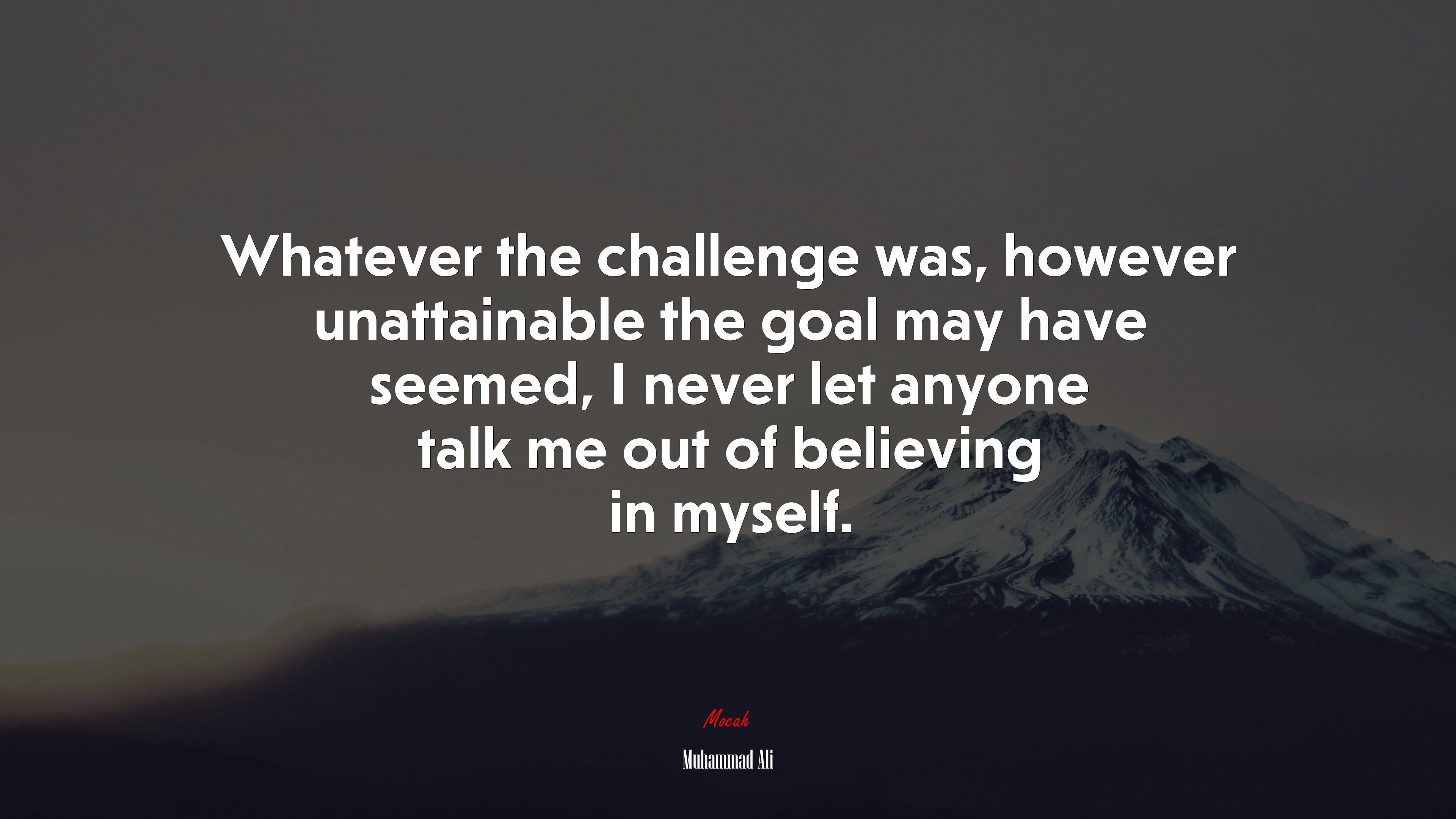 Whatever the challenge was, however unattainable the goal may have seemed, I never let anyone talk me out of believing in myself. | Muhammad Ali quote HD Wallpaper