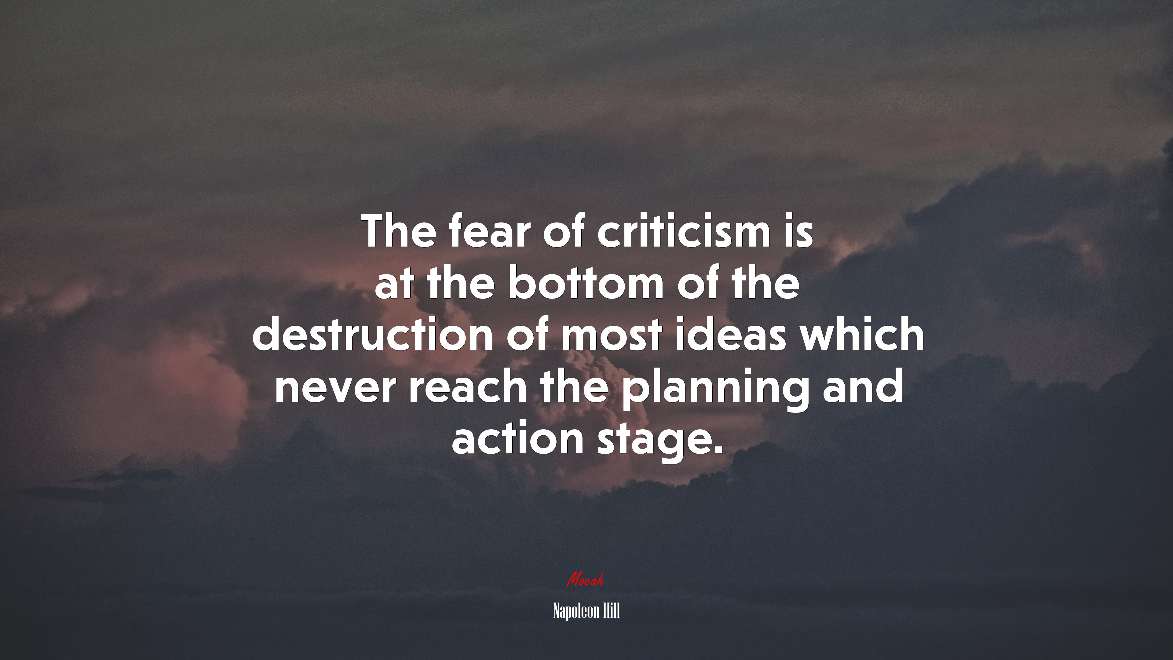 The fear of criticism is at the bottom of the destruction of most ideas which never reach the planning and action stage. | Napoleon Hill quote HD Wallpaper