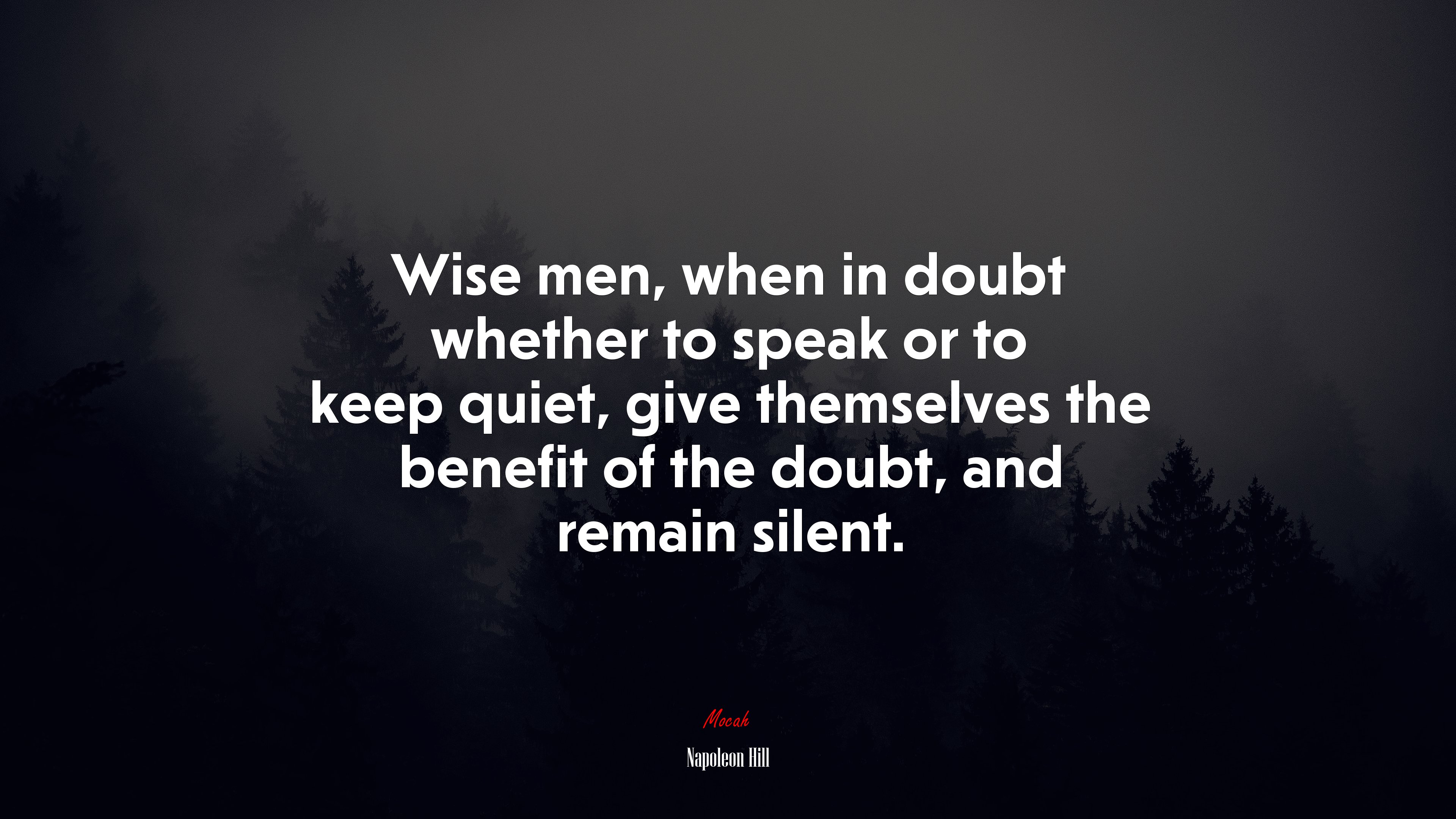 Wise men, when in doubt whether to speak or to keep quiet, give themselves the benefit of the doubt, and remain silent. | Napoleon Hill quote HD Wallpaper