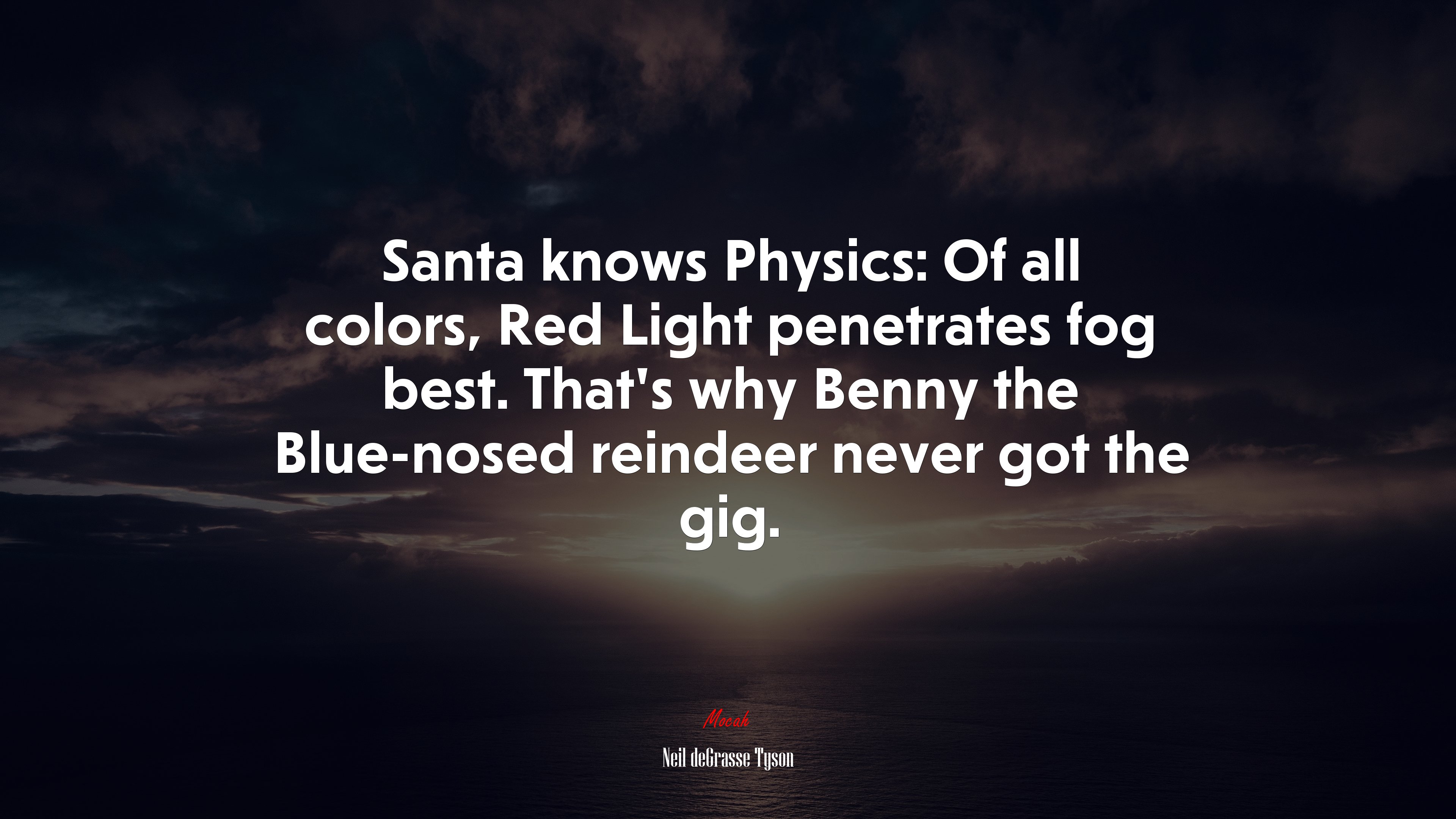 Santa knows Physics: Of all colors, Red Light penetrates fog best. That’s why Benny the Blue-nosed reindeer never got the gig. | Neil deGrasse Tyson quote HD Wallpaper