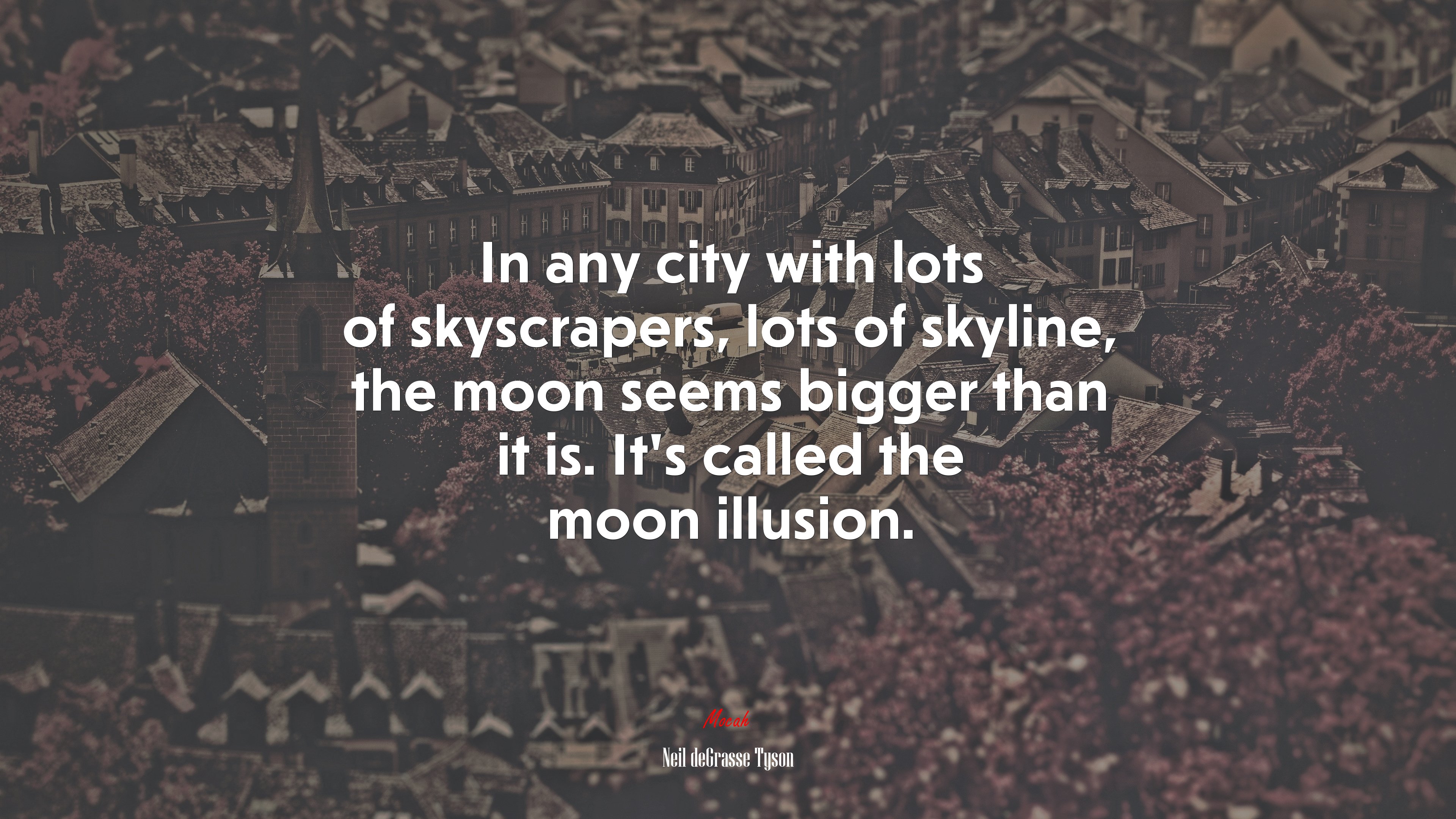 In any city with lots of skyscrapers, lots of skyline, the moon seems bigger than it is. It’s called the moon illusion. | Neil deGrasse Tyson quote HD Wallpaper