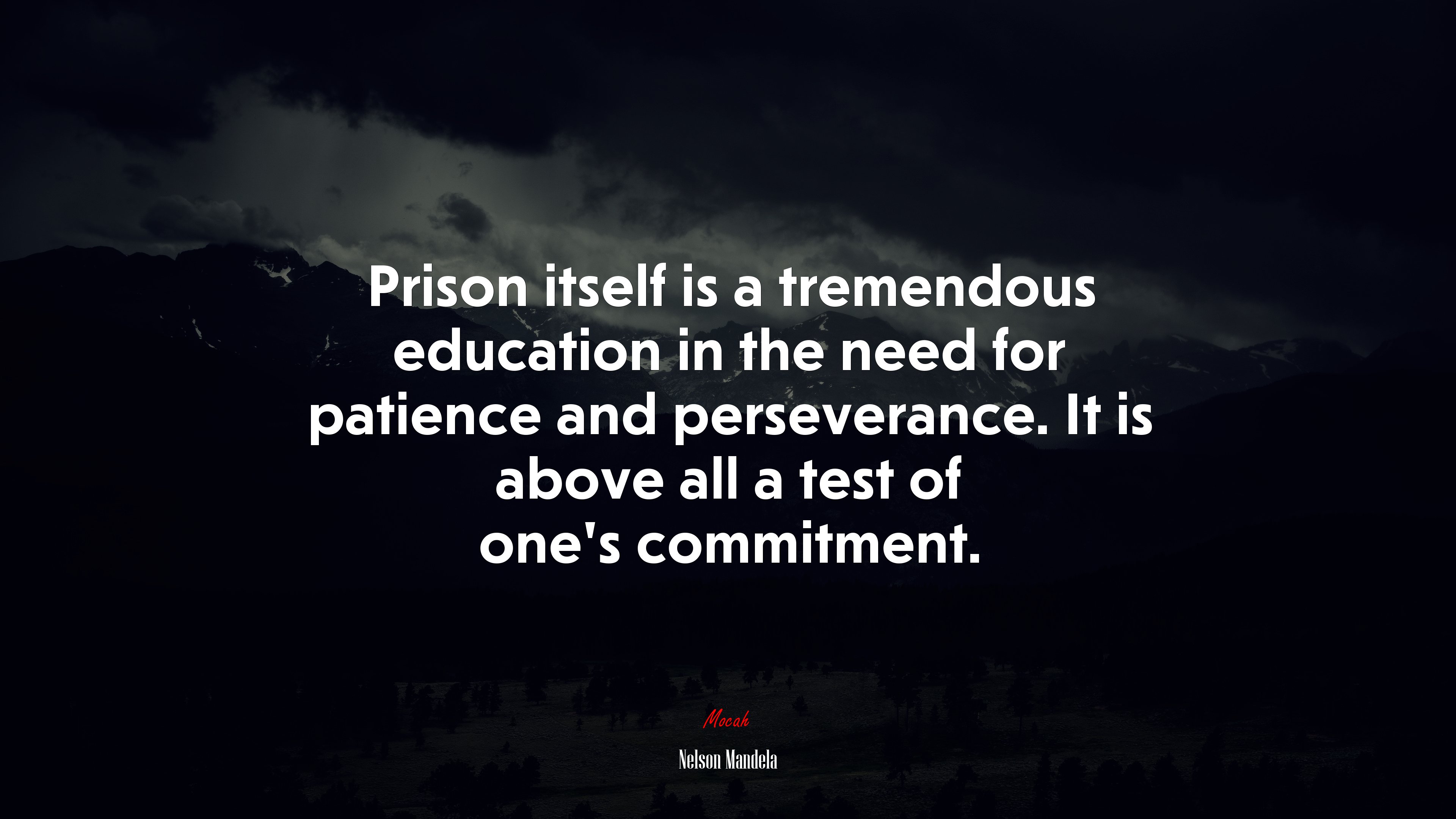 Prison itself is a tremendous education in the need for patience and perseverance. It is above all a test of one’s commitment. | Nelson Mandela quote HD Wallpaper