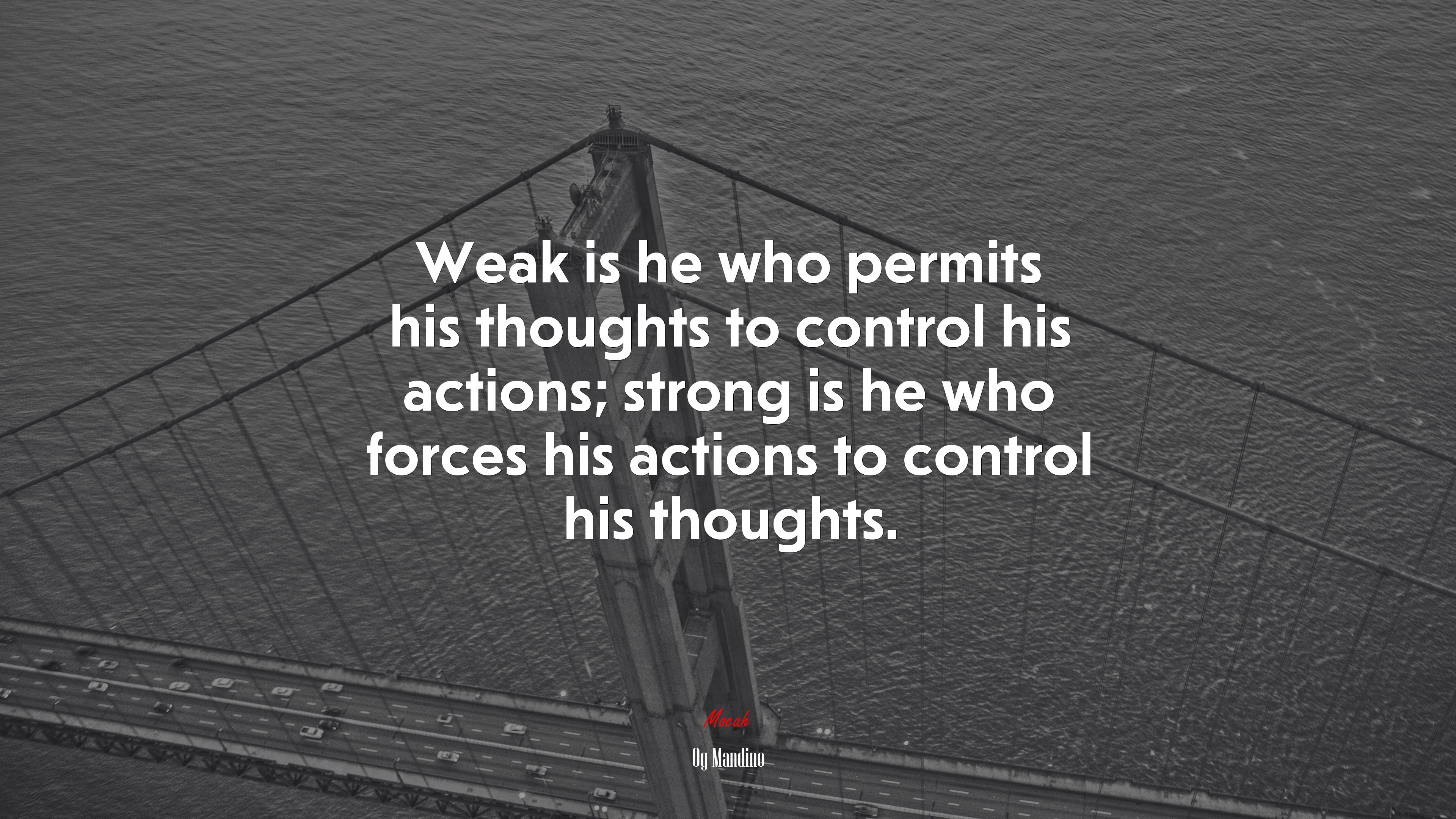 Weak is he who permits his thoughts to control his actions; strong is he who forces his actions to control his thoughts. | Og Mandino quote HD Wallpaper