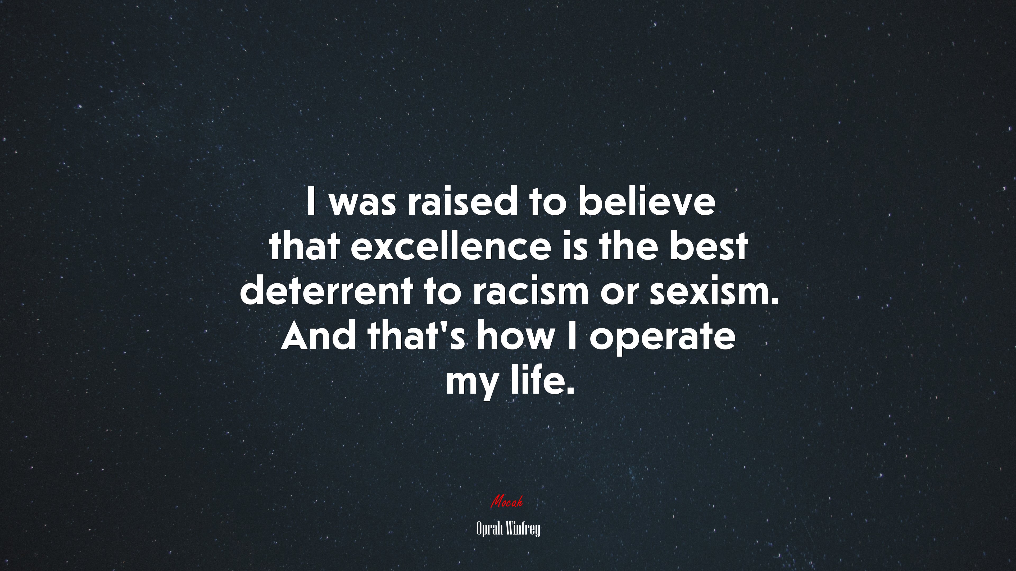 I was raised to believe that excellence is the best deterrent to racism or sexism. And that’s how I operate my life. | Oprah Winfrey quote HD Wallpaper