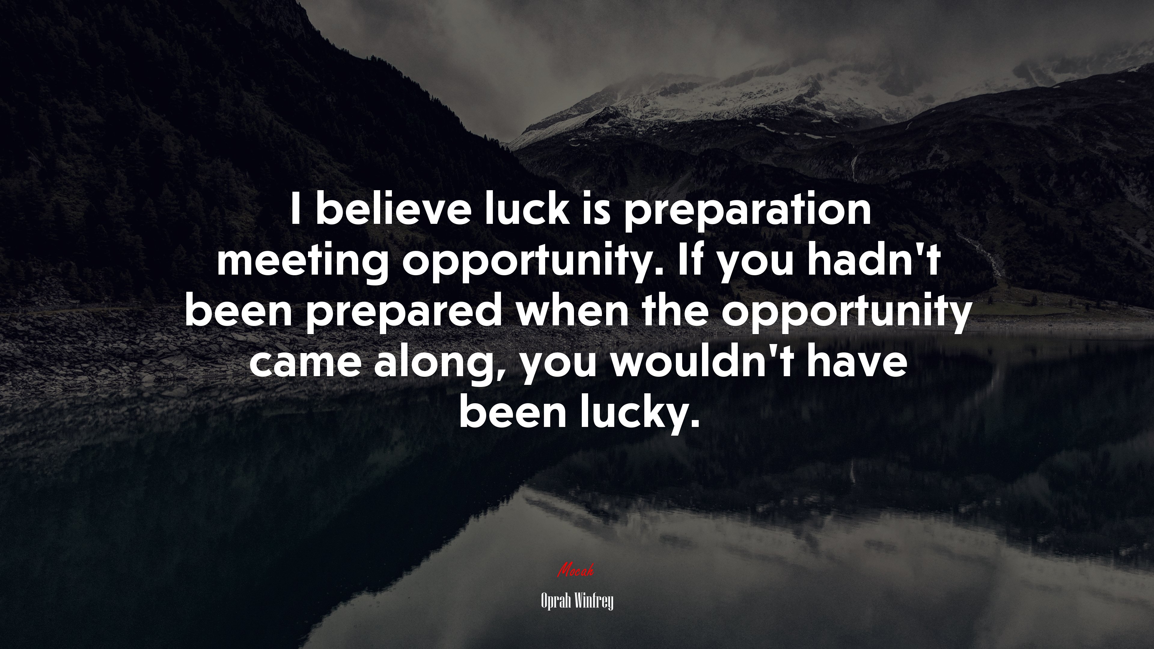 I believe luck is preparation meeting opportunity. If you hadn’t been prepared when the opportunity came along, you wouldn’t have been lucky. | Oprah Winfrey quote HD Wallpaper